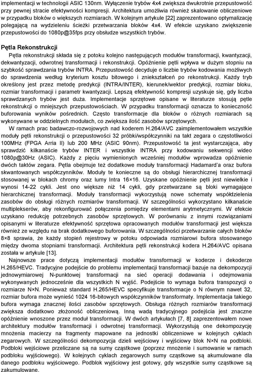 W kolejnym artykule [22] zaprezentowano optymalizację polegającą na wydzieleniu ścieżki przetwarzania bloków 4x4.