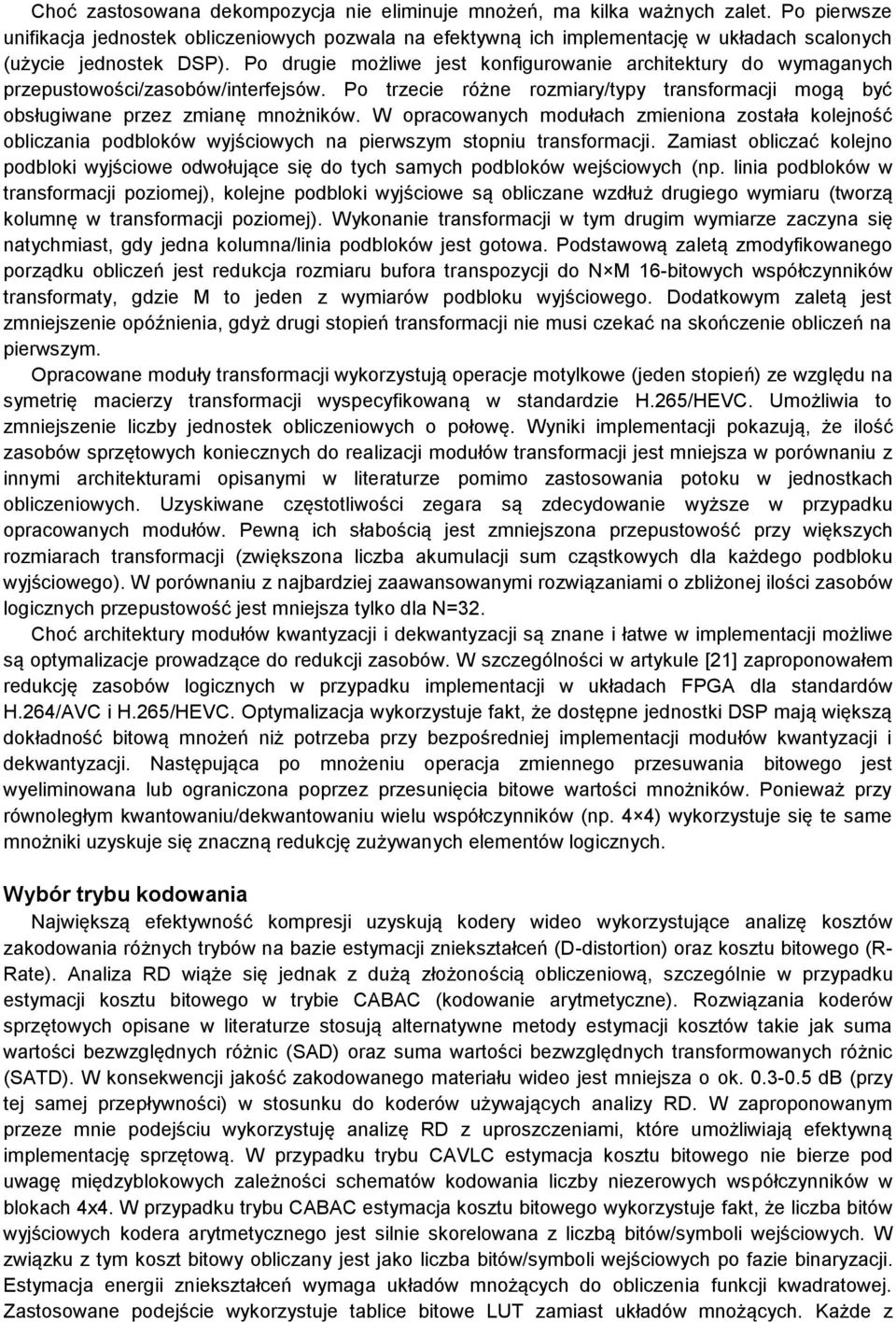 Po drugie możliwe jest konfigurowanie architektury do wymaganych przepustowości/zasobów/interfejsów. Po trzecie różne rozmiary/typy transformacji mogą być obsługiwane przez zmianę mnożników.