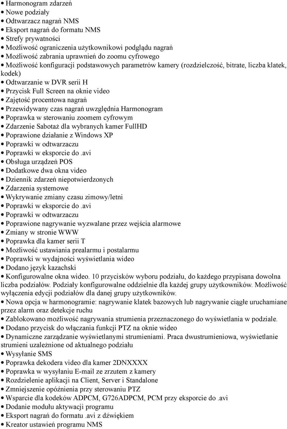 Przewidywany czas nagrań uwzględnia Harmonogram Poprawka w sterowaniu zoomem cyfrowym Zdarzenie Sabotaż dla wybranych kamer FullHD Poprawione działanie z Windows XP Poprawki w odtwarzaczu Poprawki w