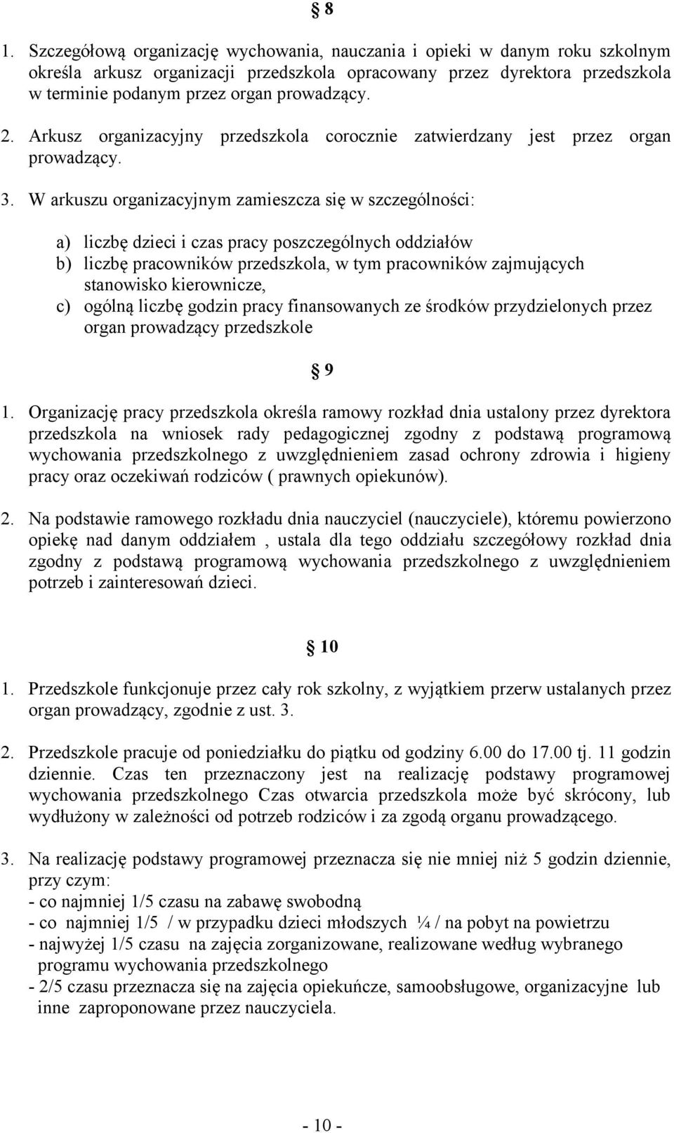 W arkuszu organizacyjnym zamieszcza się w szczególności: a) liczbę dzieci i czas pracy poszczególnych oddziałów b) liczbę pracowników przedszkola, w tym pracowników zajmujących stanowisko