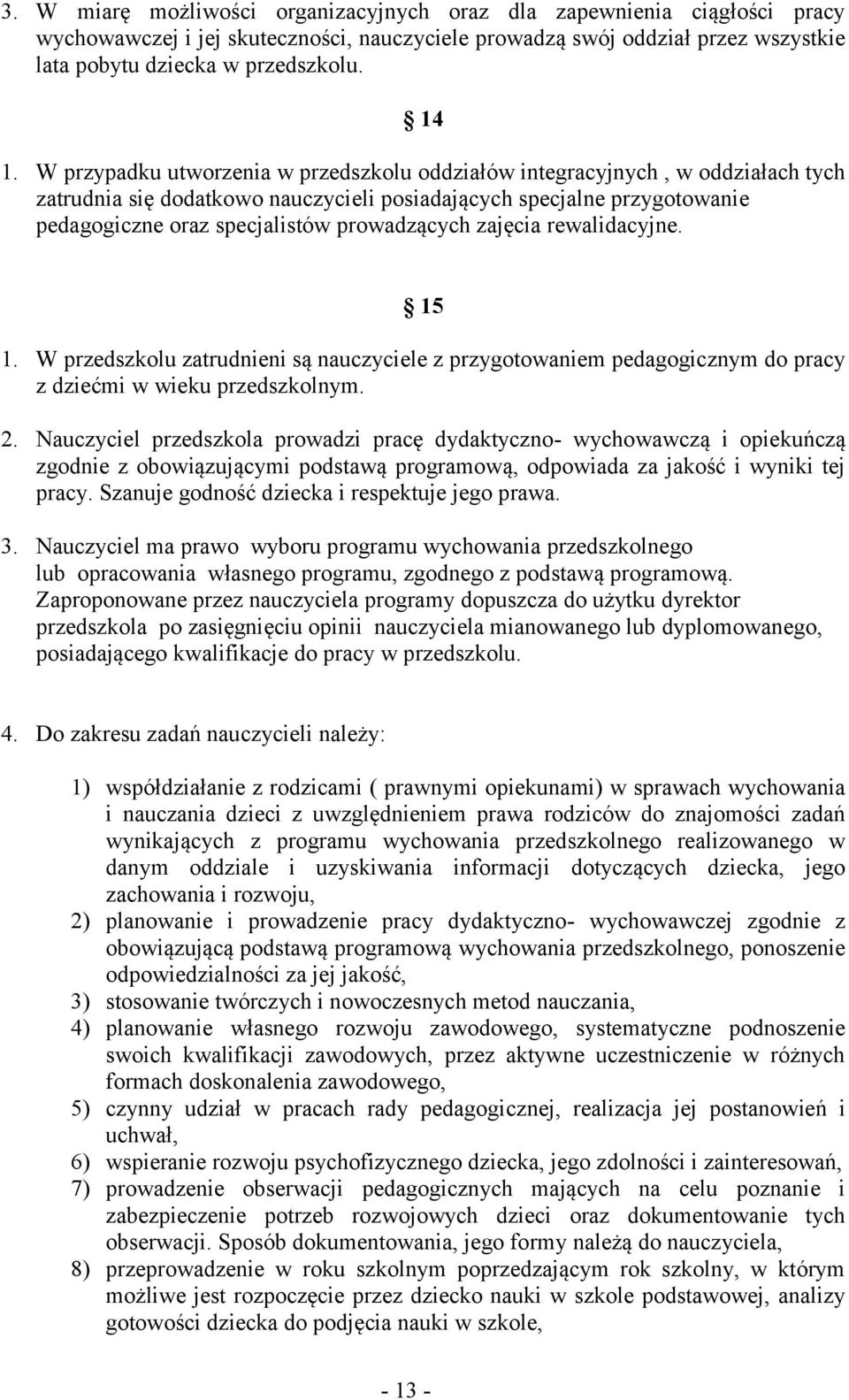zajęcia rewalidacyjne. 15 1. W przedszkolu zatrudnieni są nauczyciele z przygotowaniem pedagogicznym do pracy z dziećmi w wieku przedszkolnym. 2.