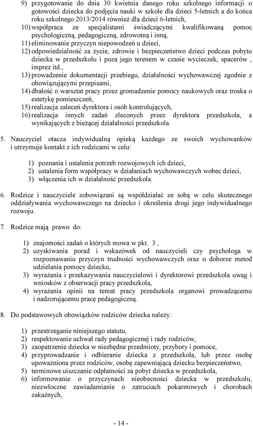 życie, zdrowie i bezpieczeństwo dzieci podczas pobytu dziecka w przedszkolu i poza jego terenem w czasie wycieczek, spacerów, imprez itd.