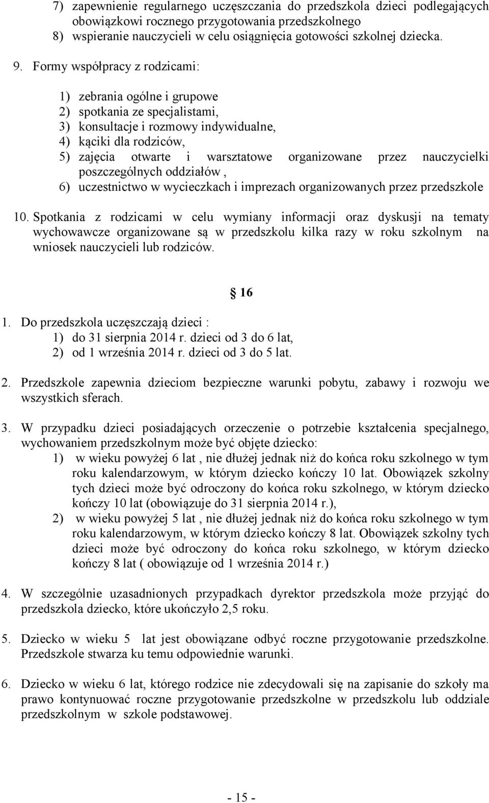 organizowane przez nauczycielki poszczególnych oddziałów, 6) uczestnictwo w wycieczkach i imprezach organizowanych przez przedszkole 10.