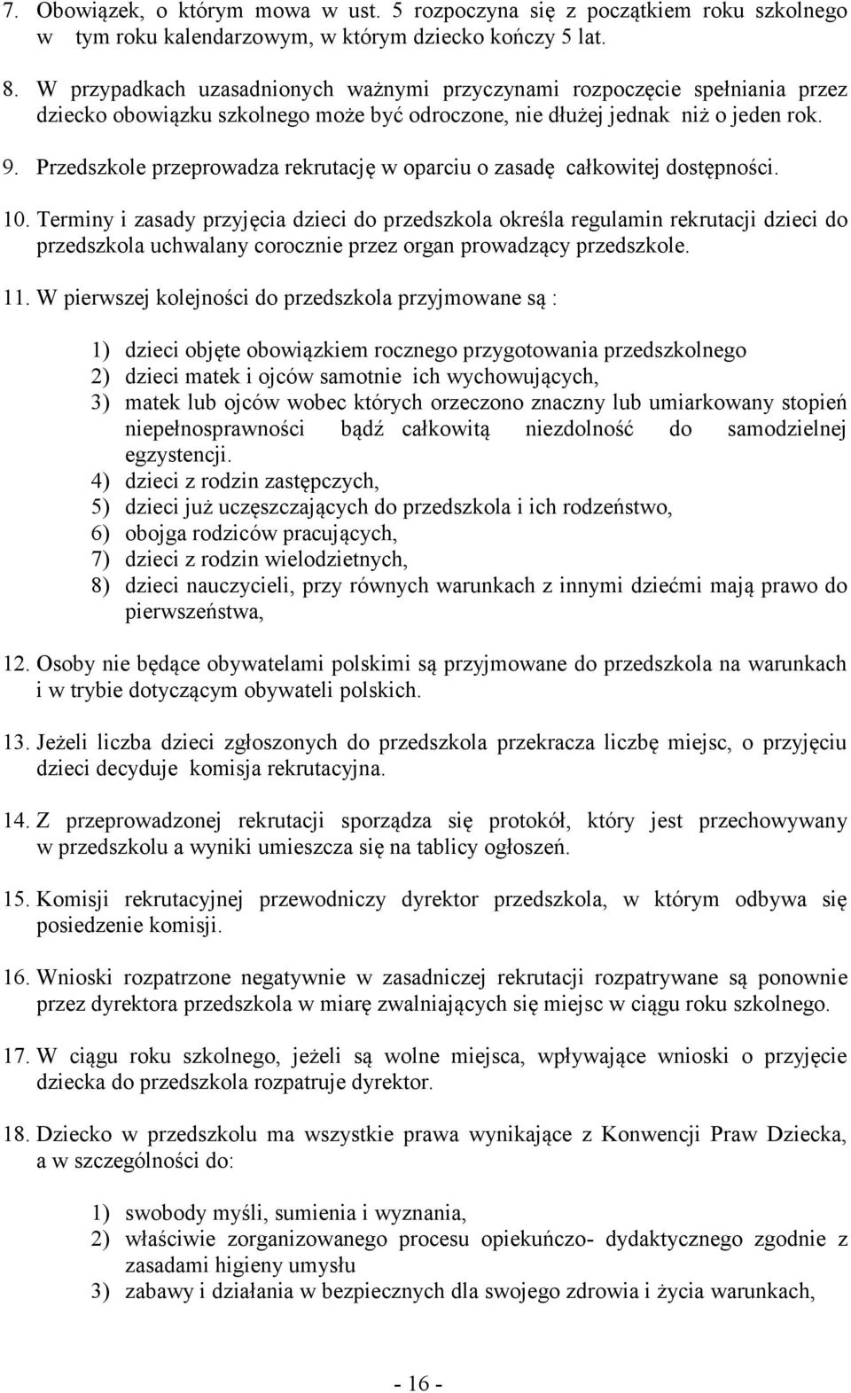 Przedszkole przeprowadza rekrutację w oparciu o zasadę całkowitej dostępności. 10.
