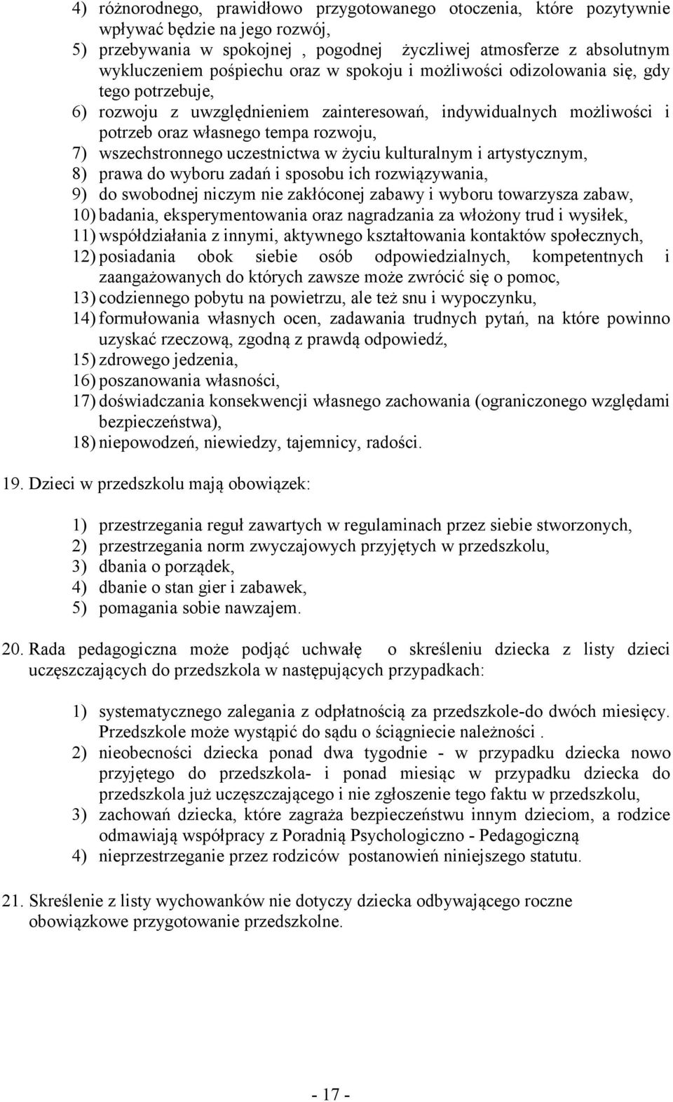 uczestnictwa w życiu kulturalnym i artystycznym, 8) prawa do wyboru zadań i sposobu ich rozwiązywania, 9) do swobodnej niczym nie zakłóconej zabawy i wyboru towarzysza zabaw, 10) badania,