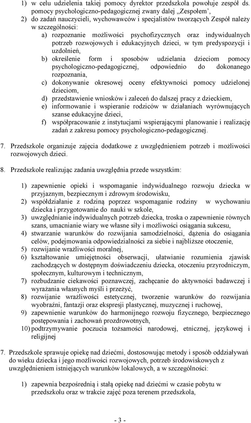 indywidualnych potrzeb rozwojowych i edukacyjnych dzieci, w tym predyspozycji i uzdolnień, b) określenie form i sposobów udzielania dzieciom pomocy psychologiczno-pedagogicznej, odpowiednio do
