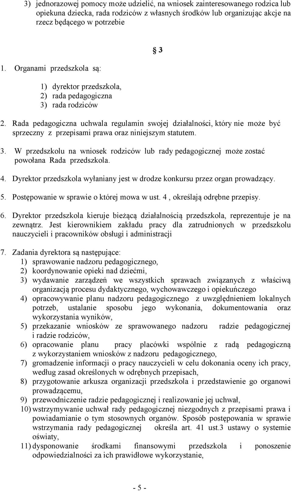 Rada pedagogiczna uchwala regulamin swojej działalności, który nie może być sprzeczny z przepisami prawa oraz niniejszym statutem. 3.