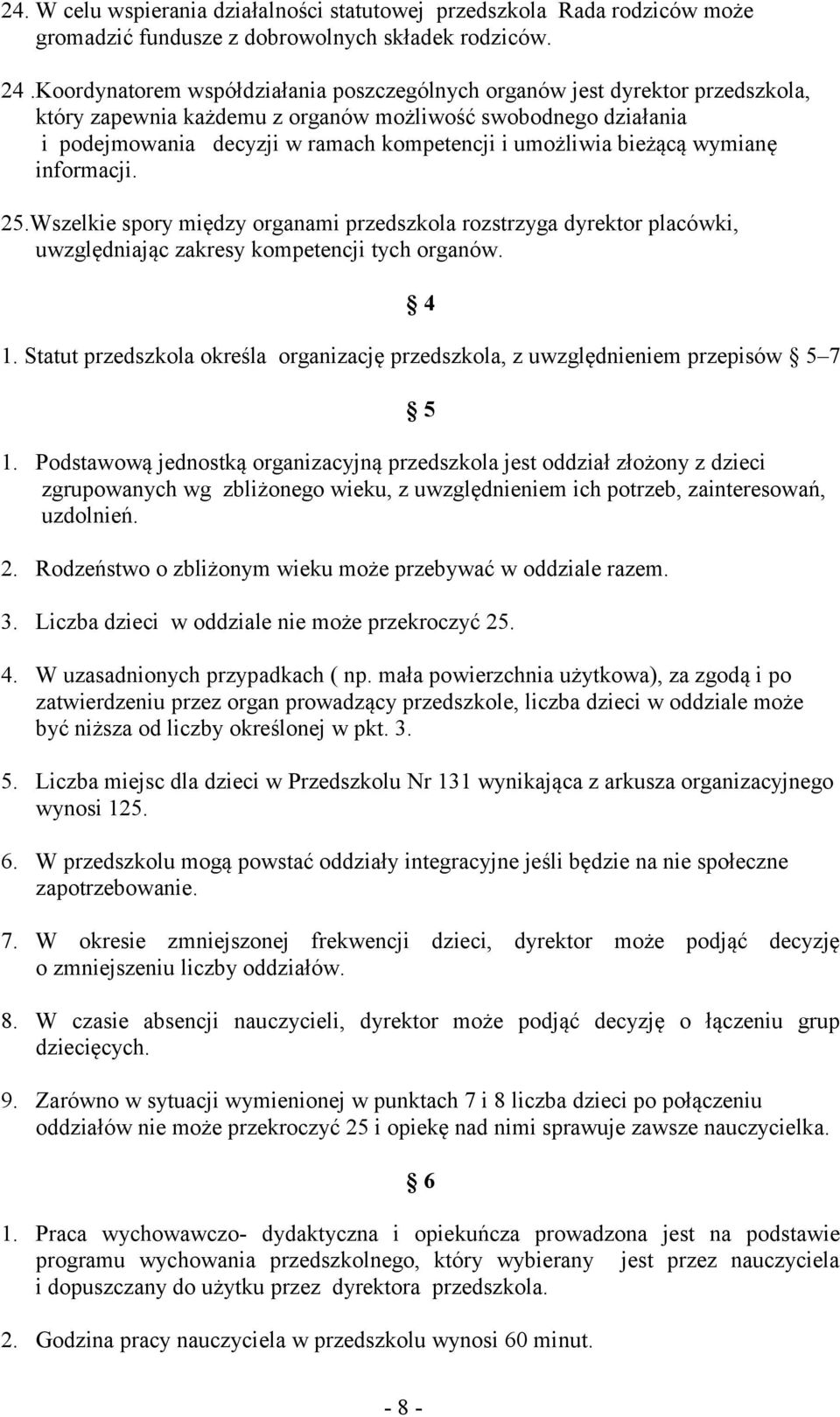 bieżącą wymianę informacji. 25.Wszelkie spory między organami przedszkola rozstrzyga dyrektor placówki, uwzględniając zakresy kompetencji tych organów. 4 1.