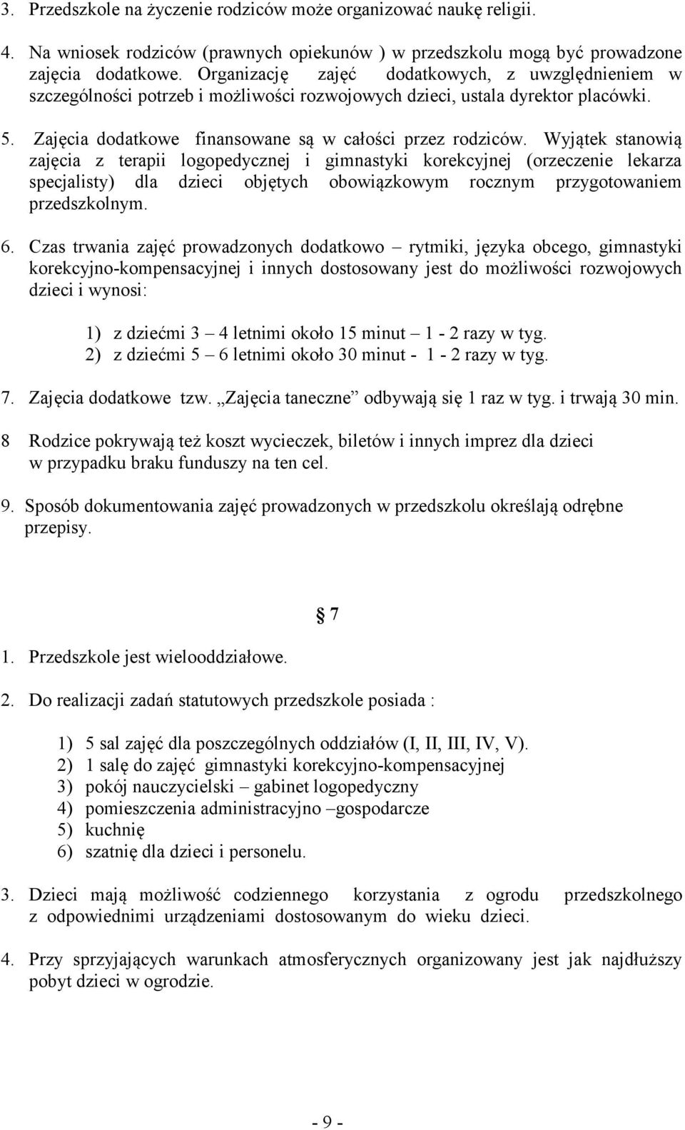 Wyjątek stanowią zajęcia z terapii logopedycznej i gimnastyki korekcyjnej (orzeczenie lekarza specjalisty) dla dzieci objętych obowiązkowym rocznym przygotowaniem przedszkolnym. 6.