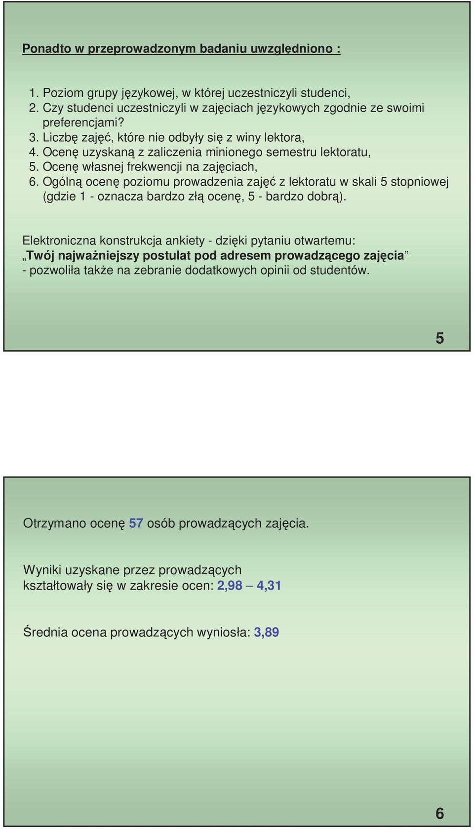 Ogóln ocen poziomu prowadzenia zaj z w skali 5 stopniowej (gdzie oznacza bardzo zł ocen, 5 bardzo dobr ).