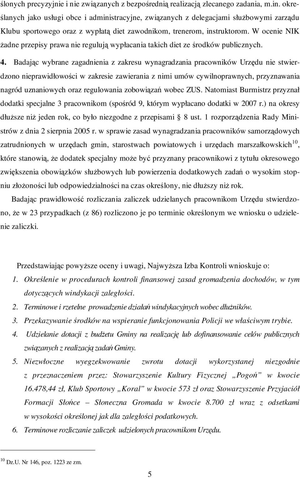 W ocenie NIK Ŝadne przepisy prawa nie regulują wypłacania takich diet ze środków publicznych. 4.