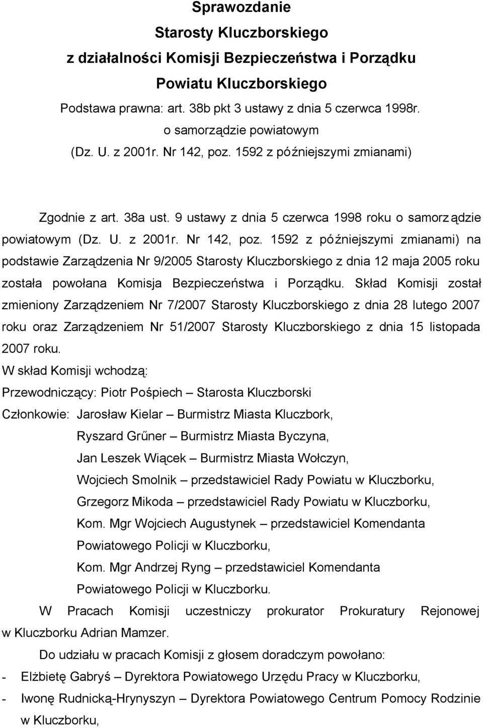 1592 z późniejszymi zmianami) Zgodnie z art. 38a ust. 9 ustawy z dnia 5 czerwca 1998 roku o samorz ądzie powiatowym (Dz. U. z 2001r. Nr 142, poz.