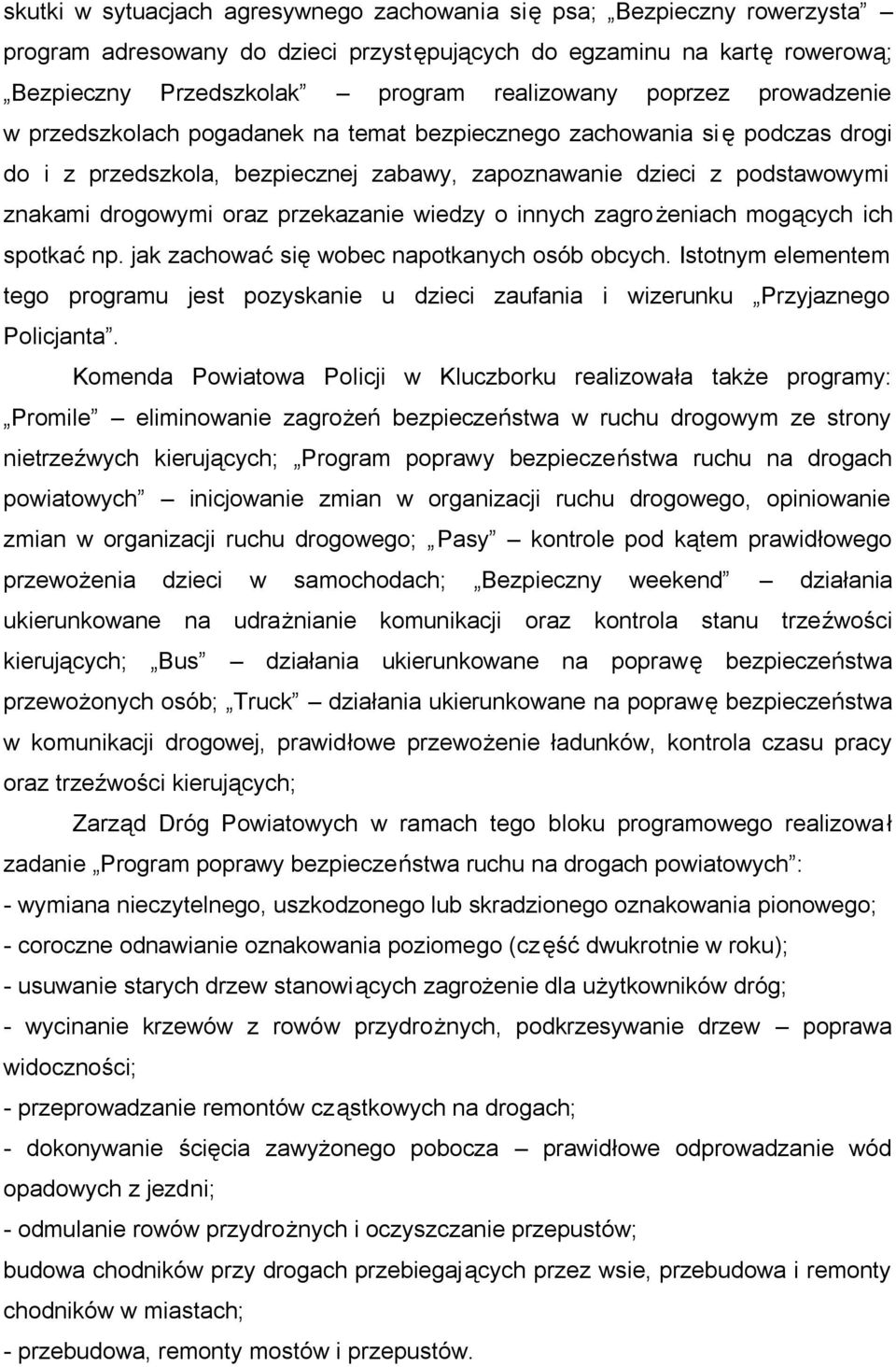 przekazanie wiedzy o innych zagrożeniach mogących ich spotkać np. jak zachować się wobec napotkanych osób obcych.