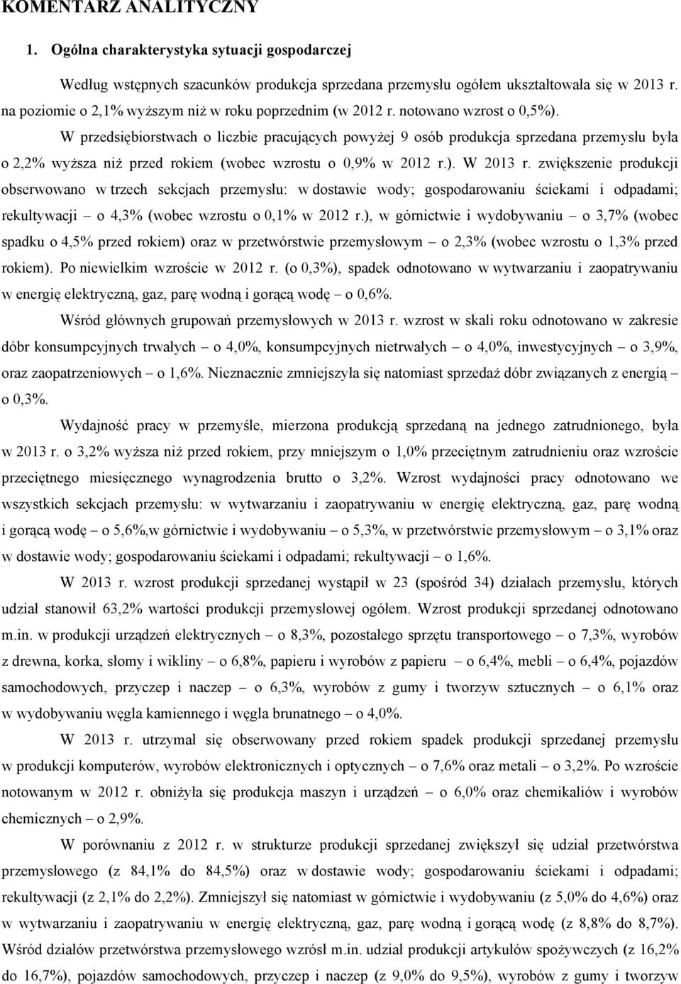 W przedsiębiorstwach o liczbie pracujących powyżej 9 osób produkcja sprzedana przemysłu była o 2,2% wyższa niż przed rokiem (wobec wzrostu o 0,9% w 2012 r.). W 2013 r.