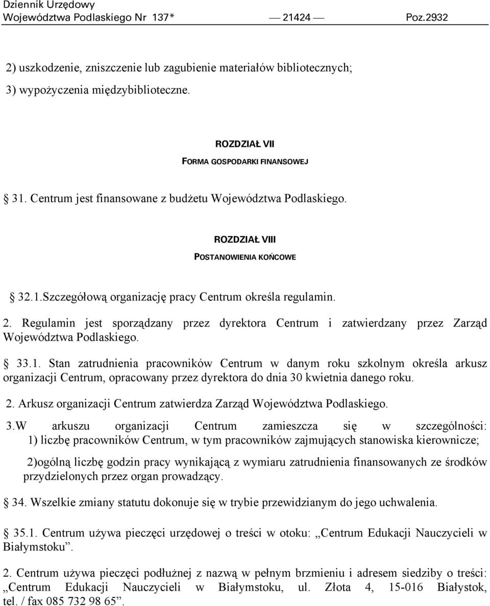Regulamin jest sporządzany przez dyrektora Centrum i zatwierdzany przez Zarząd Województwa Podlaskiego. 33.1.