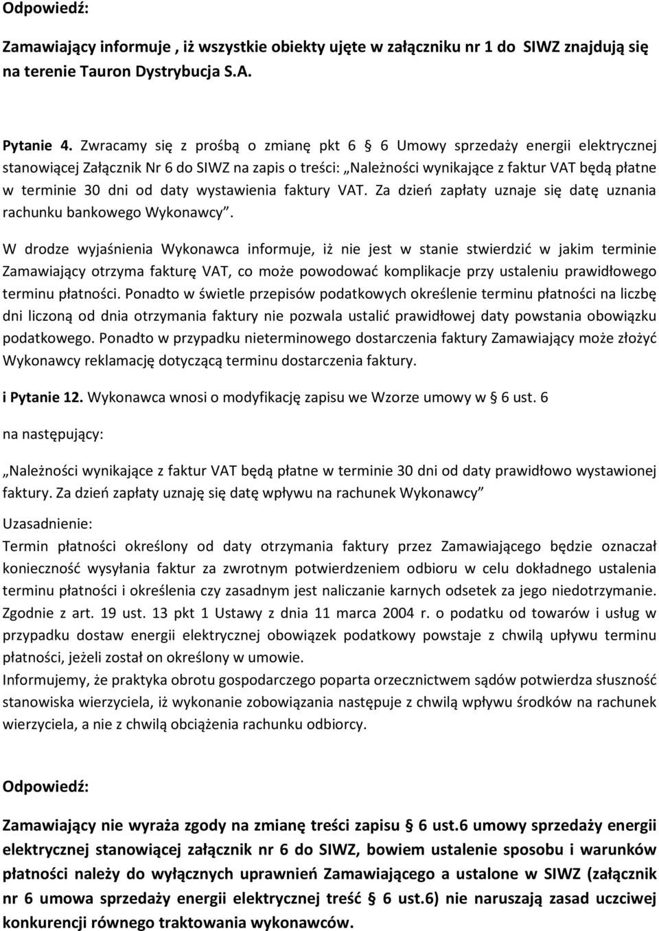 daty wystawienia faktury VAT. Za dzień zapłaty uznaje się datę uznania rachunku bankowego Wykonawcy.