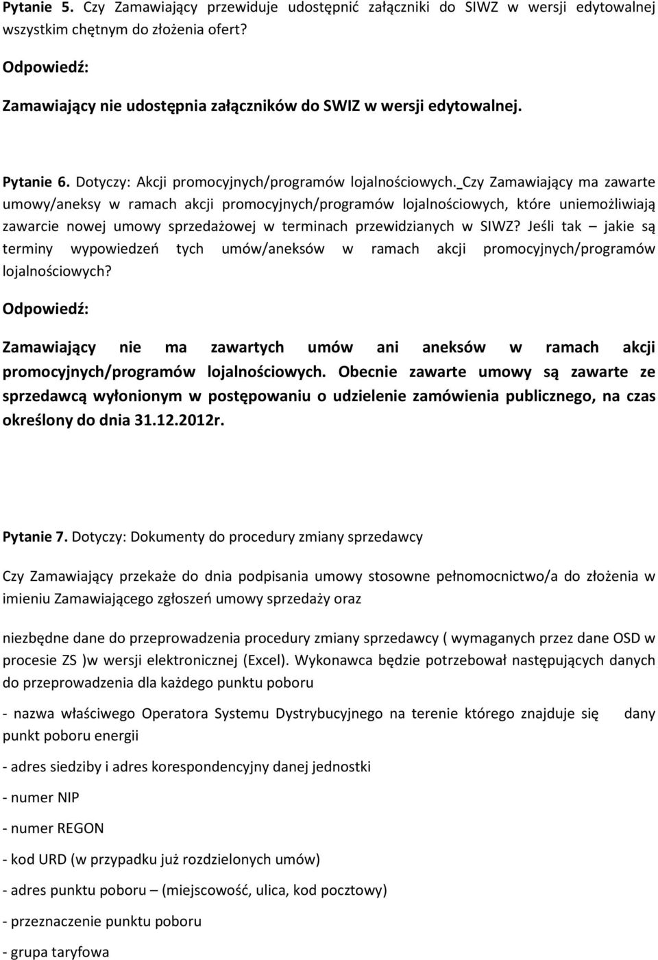 Czy Zamawiający ma zawarte umowy/aneksy w ramach akcji promocyjnych/programów lojalnościowych, które uniemożliwiają zawarcie nowej umowy sprzedażowej w terminach przewidzianych w SIWZ?