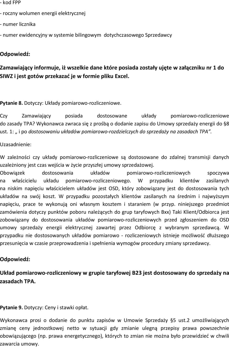 Czy Zamawiający posiada dostosowane układy pomiarowo-rozliczeniowe do zasady TPA? Wykonawca zwraca się z prośbą o dodanie zapisu do Umowy sprzedaży energii do 8 ust.