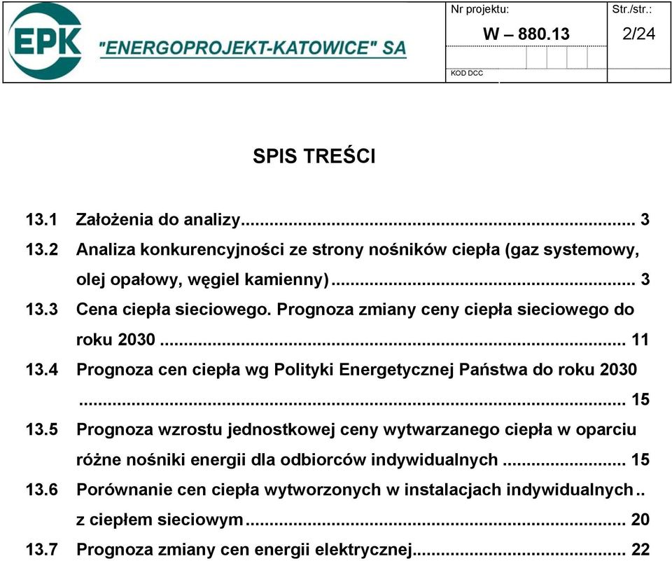 Prognoza zmiany ceny ciepła sieciowego do roku 2030... 11 13.4 Prognoza cen ciepła wg Polityki Energetycznej Państwa do roku 2030... 15 13.