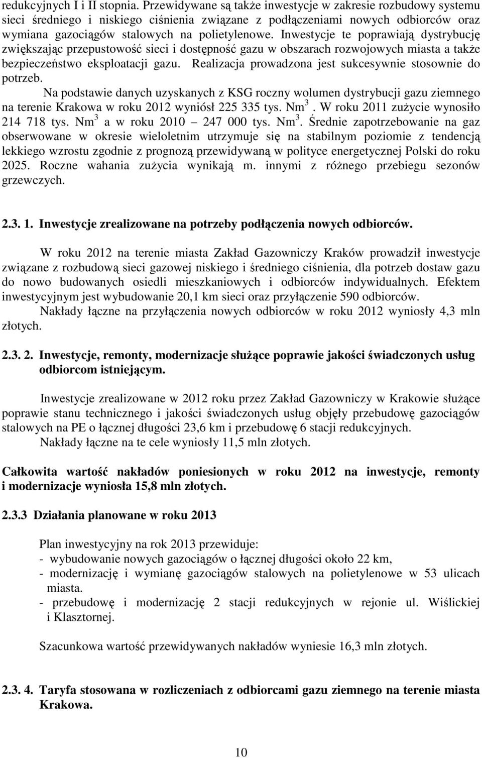 Inwestycje te poprawiają dystrybucję zwiększając przepustowość sieci i dostępność gazu w obszarach rozwojowych miasta a takŝe bezpieczeństwo eksploatacji gazu.