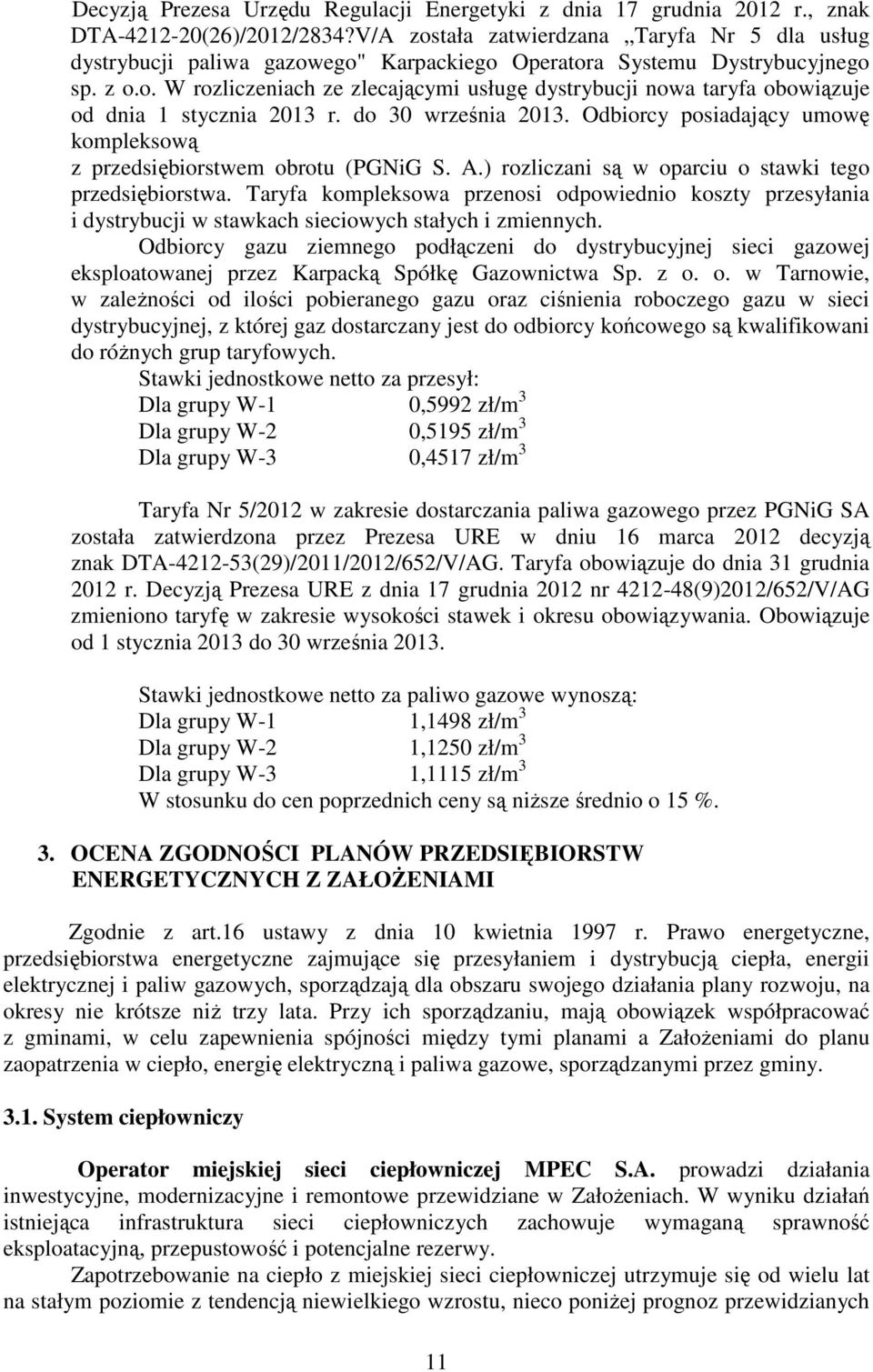do 30 września 2013. Odbiorcy posiadający umowę kompleksową z przedsiębiorstwem obrotu (PGNiG S. A.) rozliczani są w oparciu o stawki tego przedsiębiorstwa.