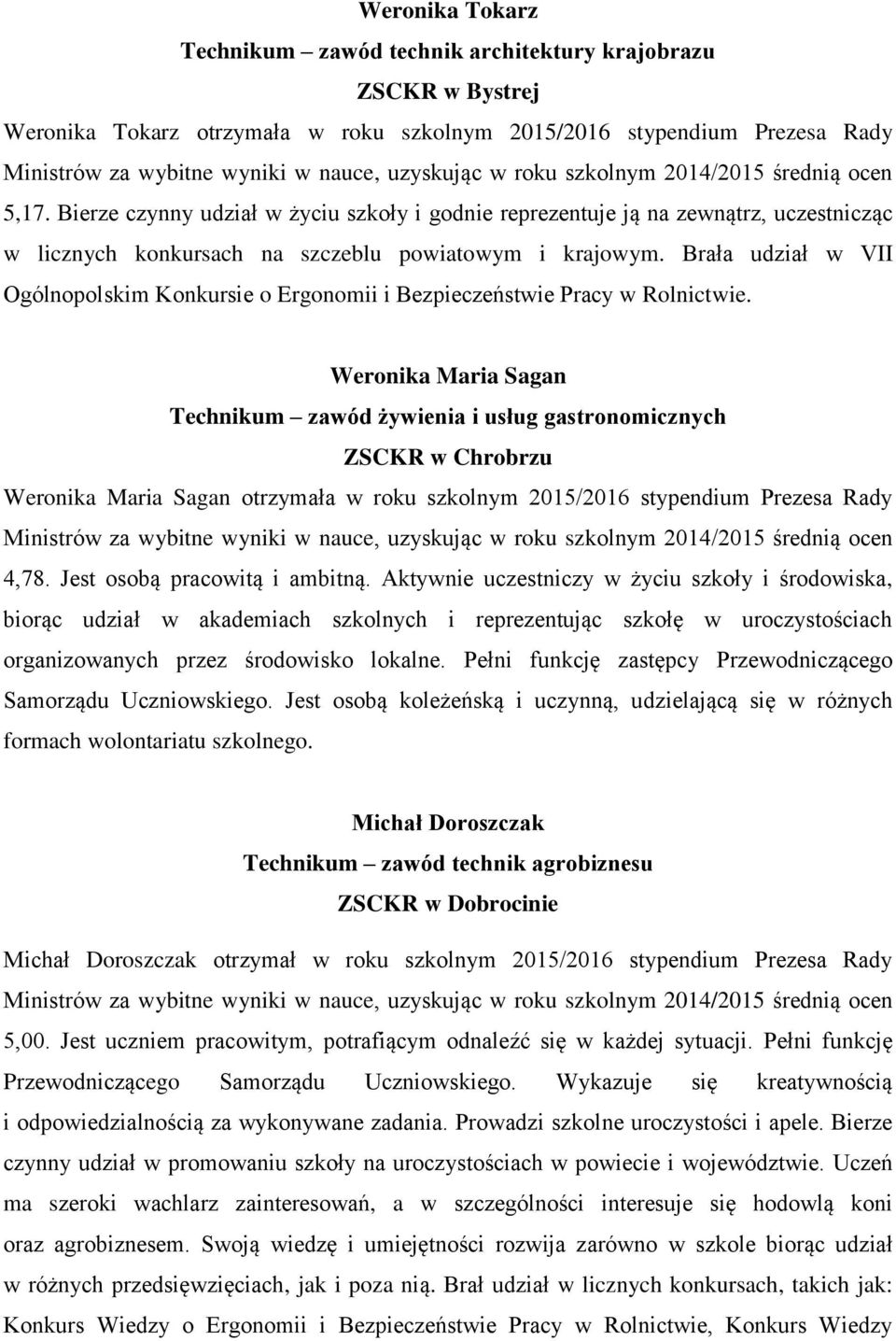 Brała udział w VII Ogólnopolskim Konkursie o Ergonomii i Bezpieczeństwie Pracy w Rolnictwie.