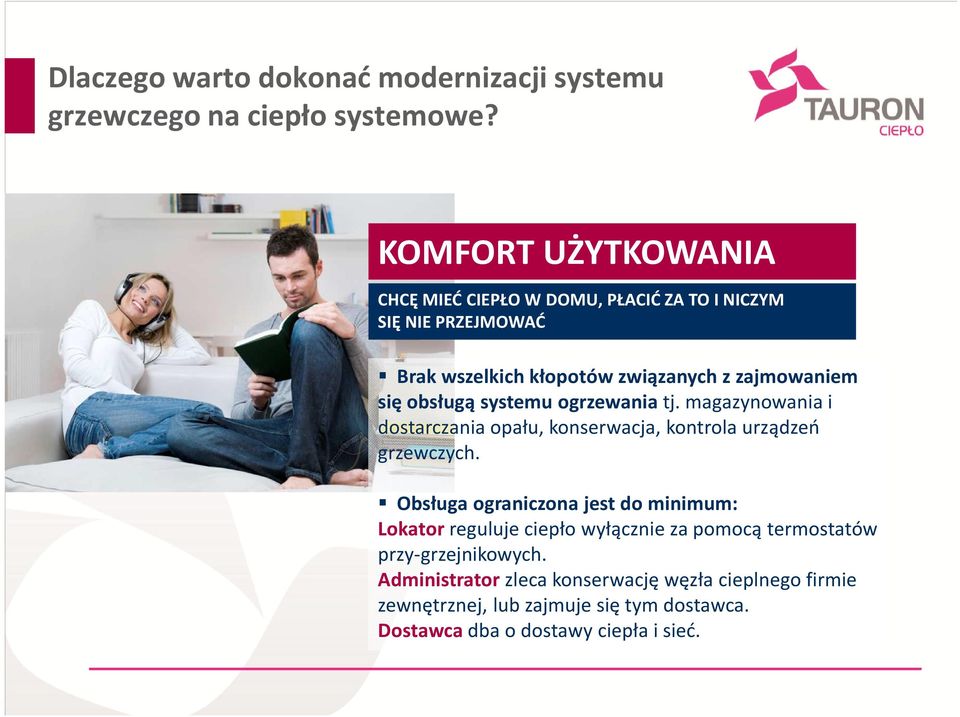 obsługą systemu ogrzewania tj. magazynowania i dostarczania opału, konserwacja, kontrola urządzeń grzewczych.