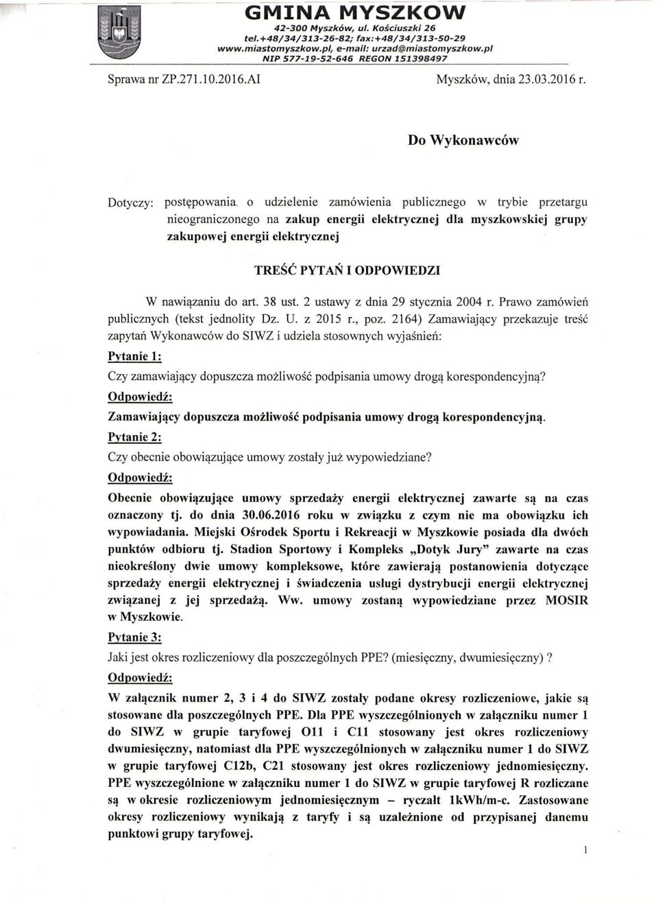 Do Wykonawców Dotyczy: postępowania o udzielenie zamówienia publicznego w trybie przetargu nieograniczonego na zakup energii elektrycznej dla myszkowskiej grupy zakupowej energii elektrycznej TREŚĆ