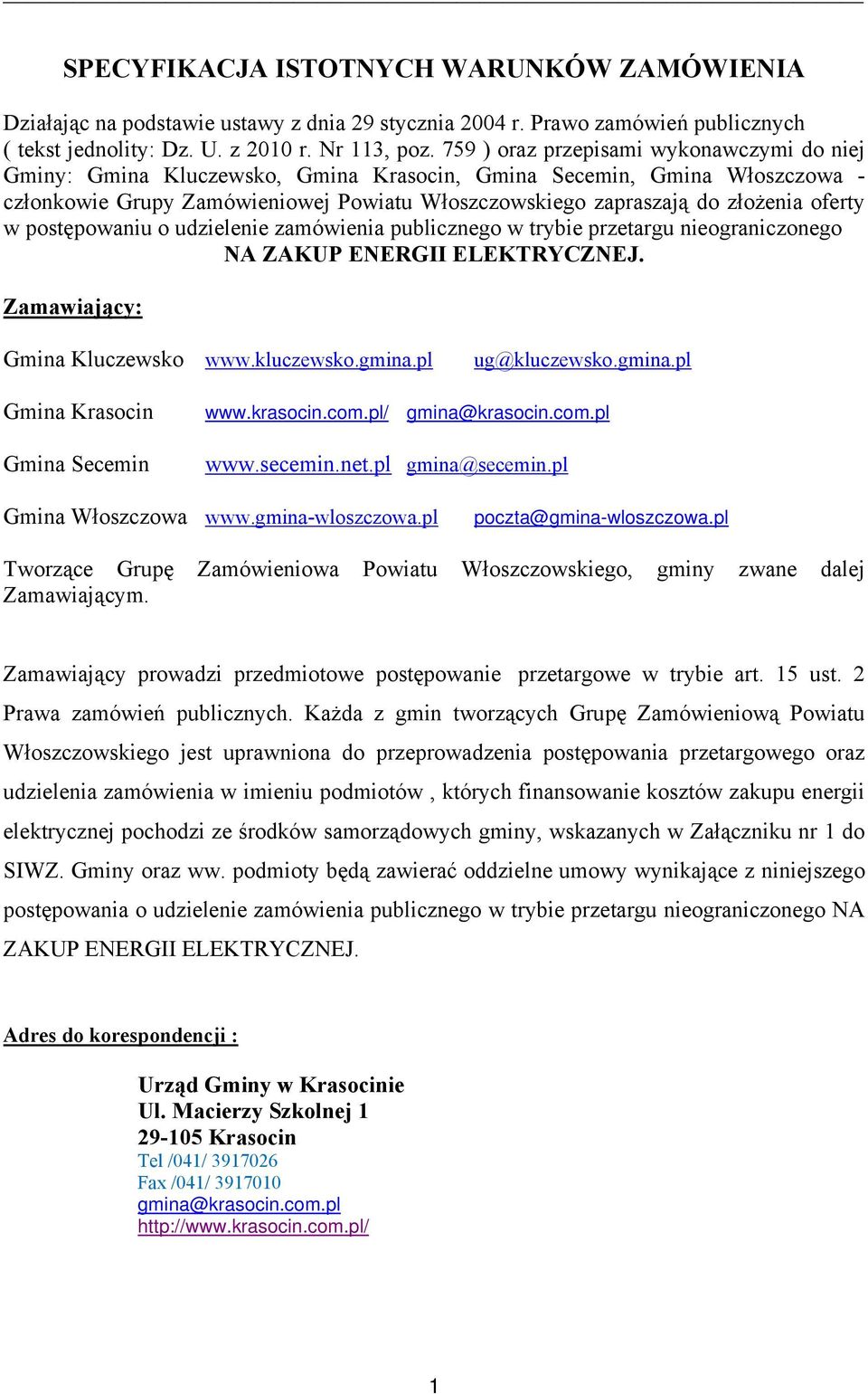 oferty w postępowaniu o udzielenie zamówienia publicznego w trybie przetargu nieograniczonego NA ZAKUP ENERGII ELEKTRYCZNEJ. Zamawiający: Gmina Kluczewsko www.kluczewsko.gmina.