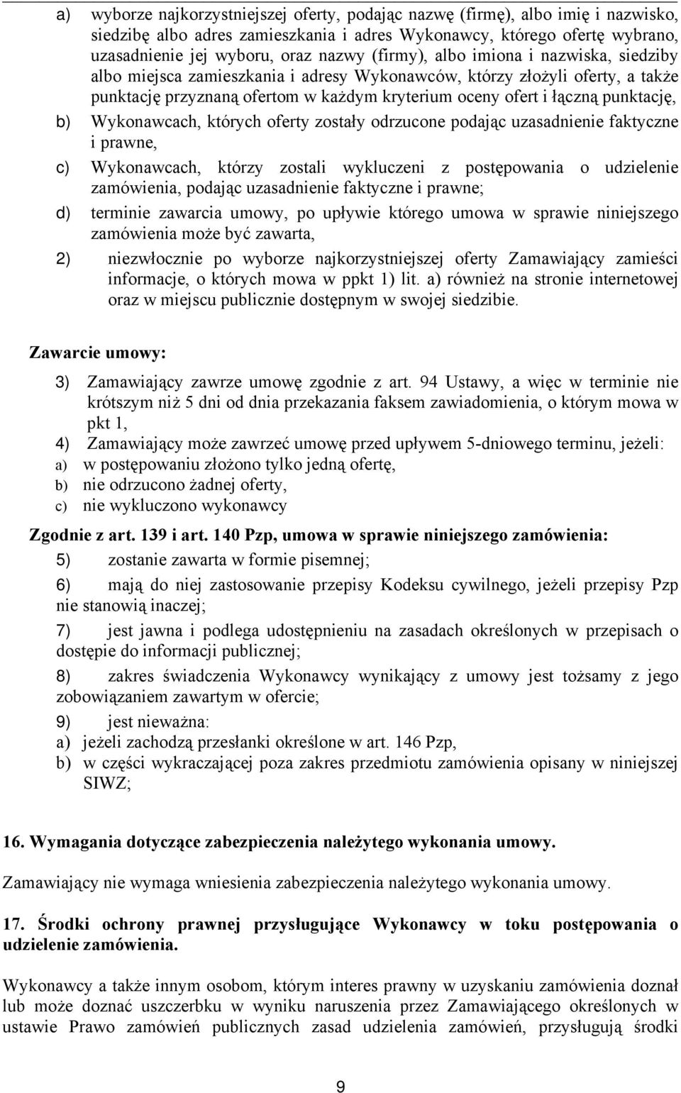 b) Wykonawcach, których oferty zostały odrzucone podając uzasadnienie faktyczne i prawne, c) Wykonawcach, którzy zostali wykluczeni z postępowania o udzielenie zamówienia, podając uzasadnienie