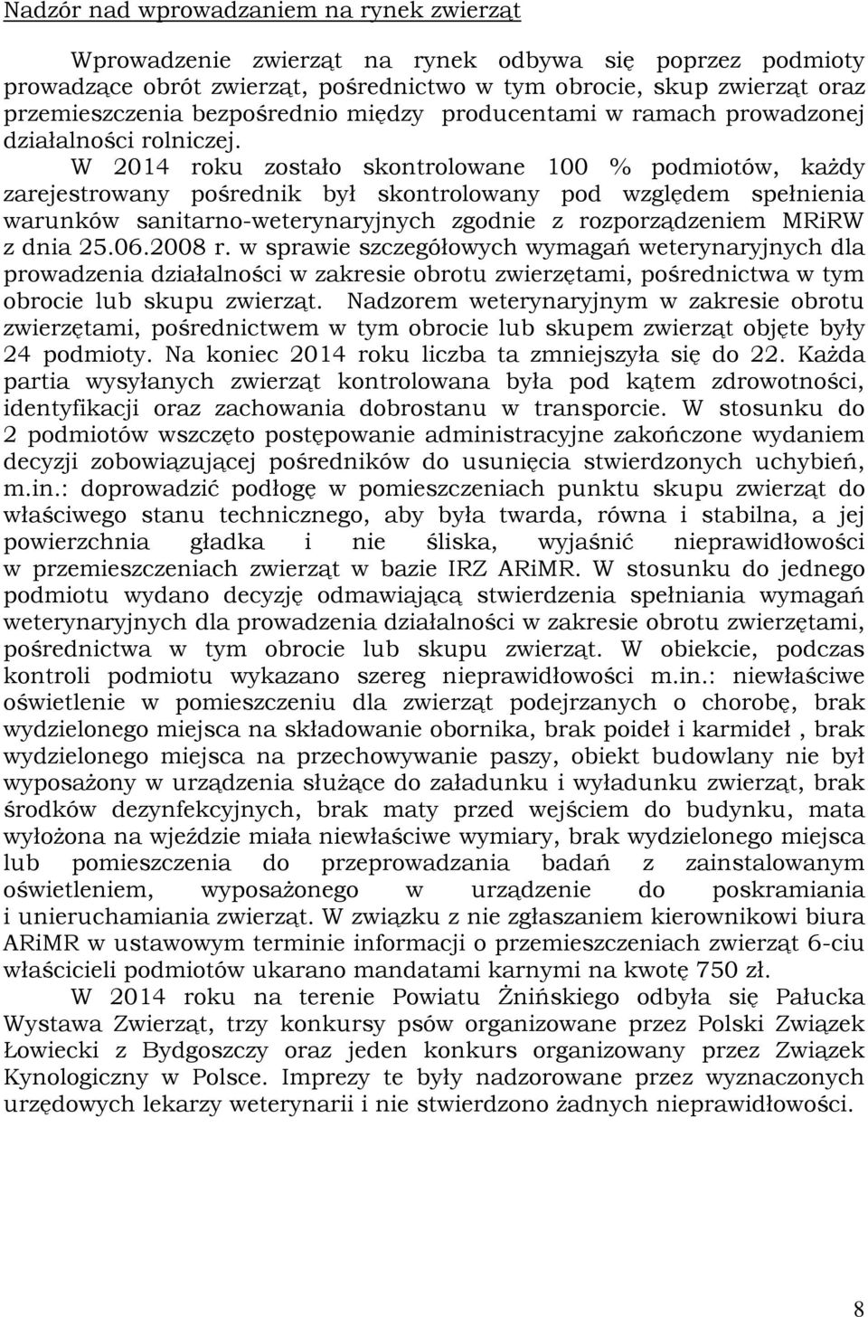 W 2014 roku zostało skontrolowane 100 % podmiotów, każdy zarejestrowany pośrednik był skontrolowany pod względem spełnienia warunków sanitarno-weterynaryjnych zgodnie z rozporządzeniem MRiRW z dnia