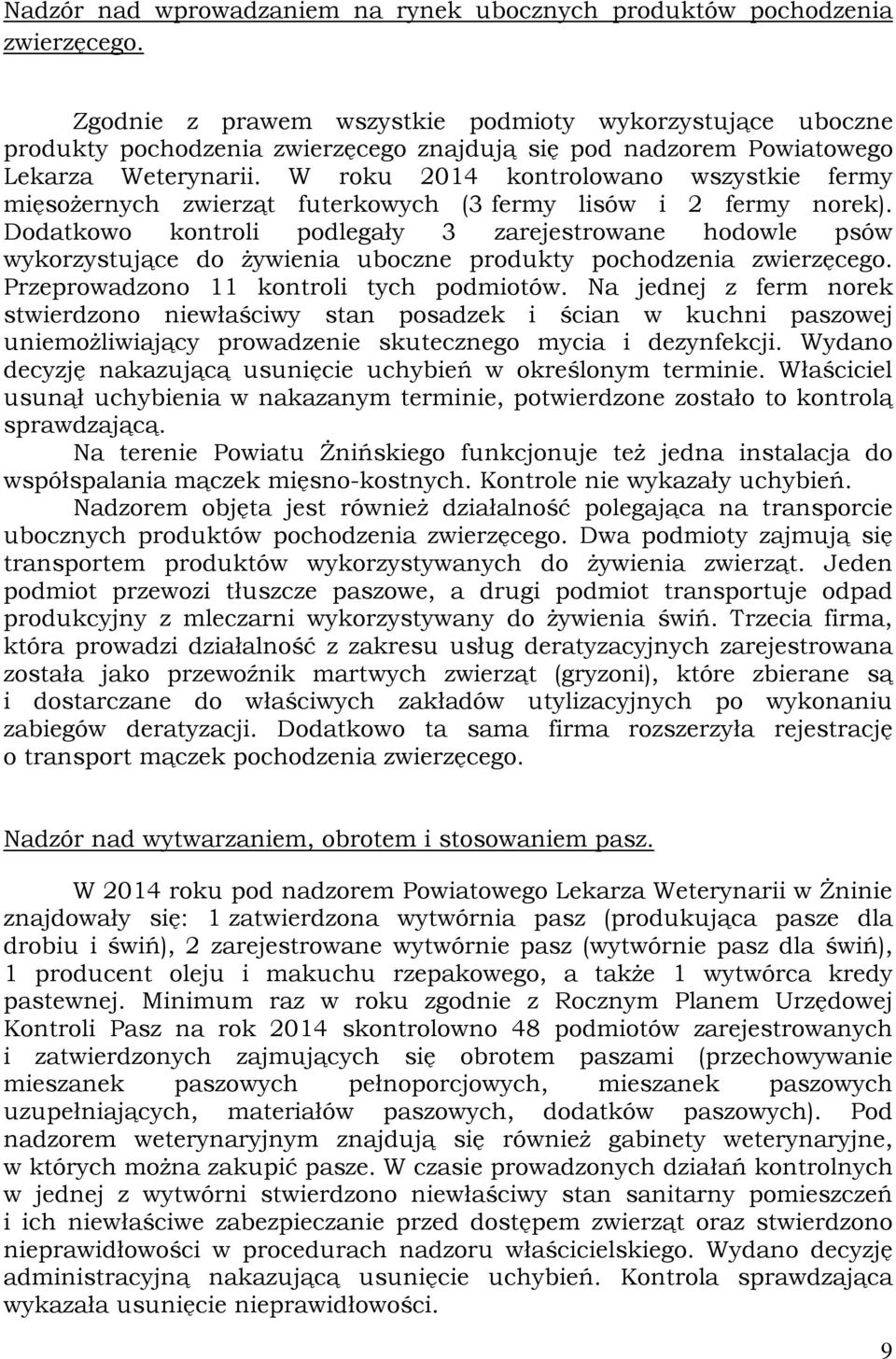 W roku 2014 kontrolowano wszystkie fermy mięsożernych zwierząt futerkowych (3 fermy lisów i 2 fermy norek).