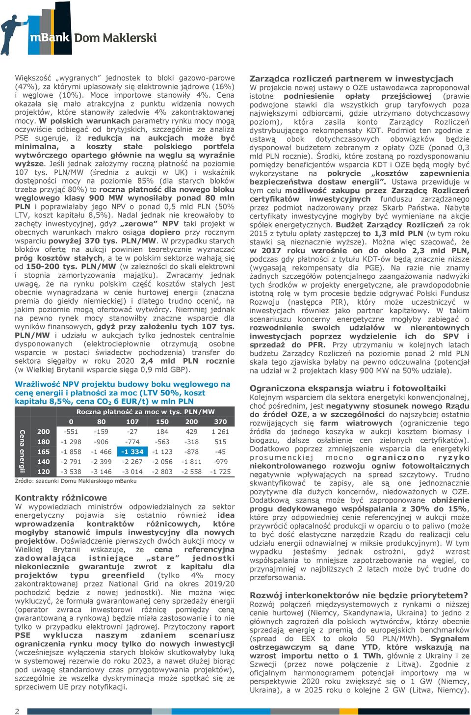 W polskich warunkach parametry rynku mocy mogą oczywiście odbiegać od brytyjskich, szczególnie że analiza PSE sugeruje, iż redukcja na aukcjach może być minimalna, a koszty stałe polskiego portfela