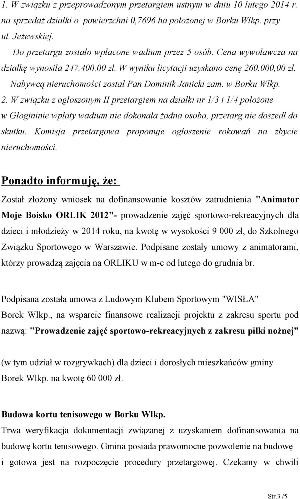 Nabywcą nieruchomości został Pan Dominik Janicki zam. w Borku Wlkp. 2.