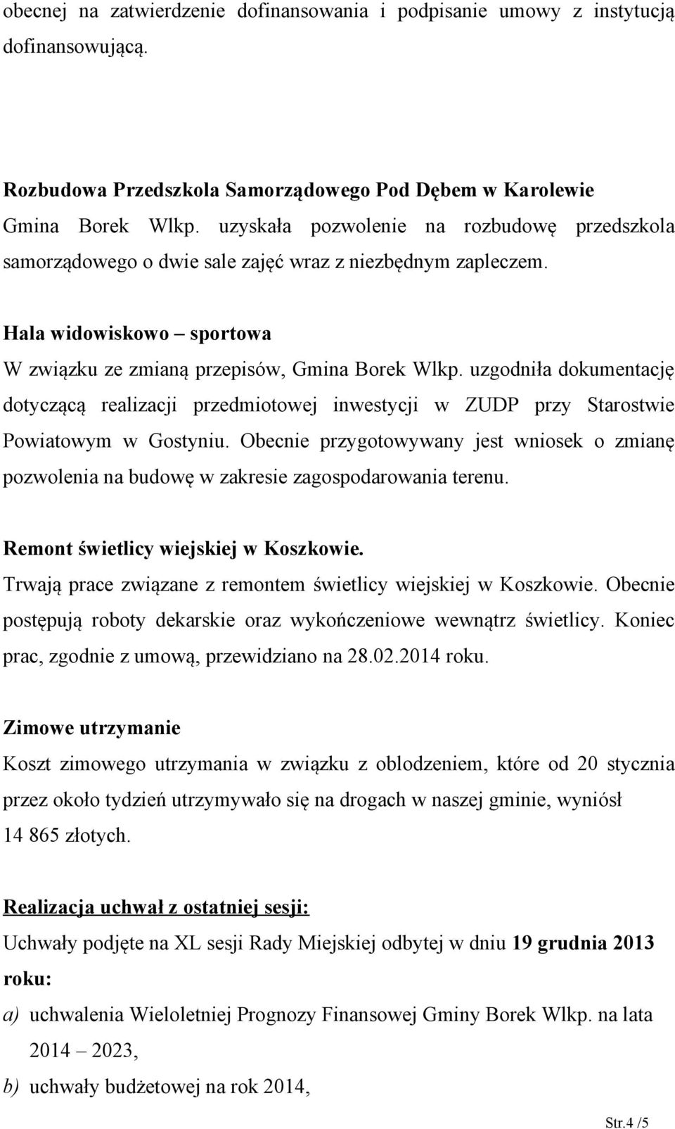 uzgodniła dokumentację dotyczącą realizacji przedmiotowej inwestycji w ZUDP przy Starostwie Powiatowym w Gostyniu.