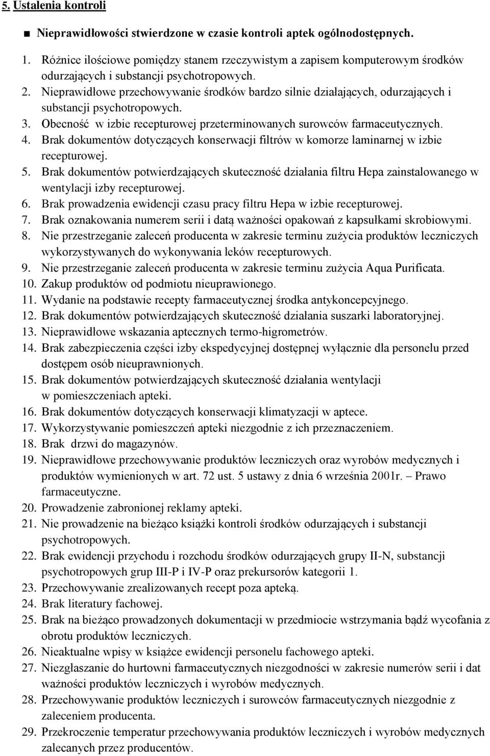 Nieprawidłowe przechowywanie środków bardzo silnie działających, odurzających i substancji psychotropowych. 3. Obecność w izbie recepturowej przeterminowanych surowców farmaceutycznych. 4.