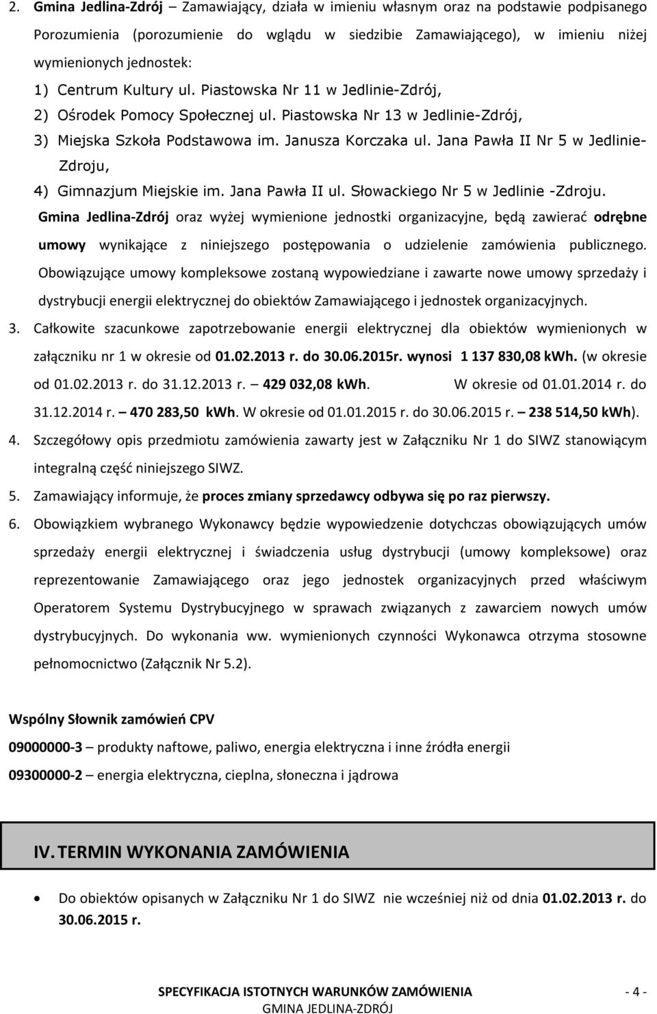 Jana Pawła II Nr 5 w Jedlinie- Zdroju, 4) Gimnazjum Miejskie im. Jana Pawła II ul. Słowackiego Nr 5 w Jedlinie -Zdroju.