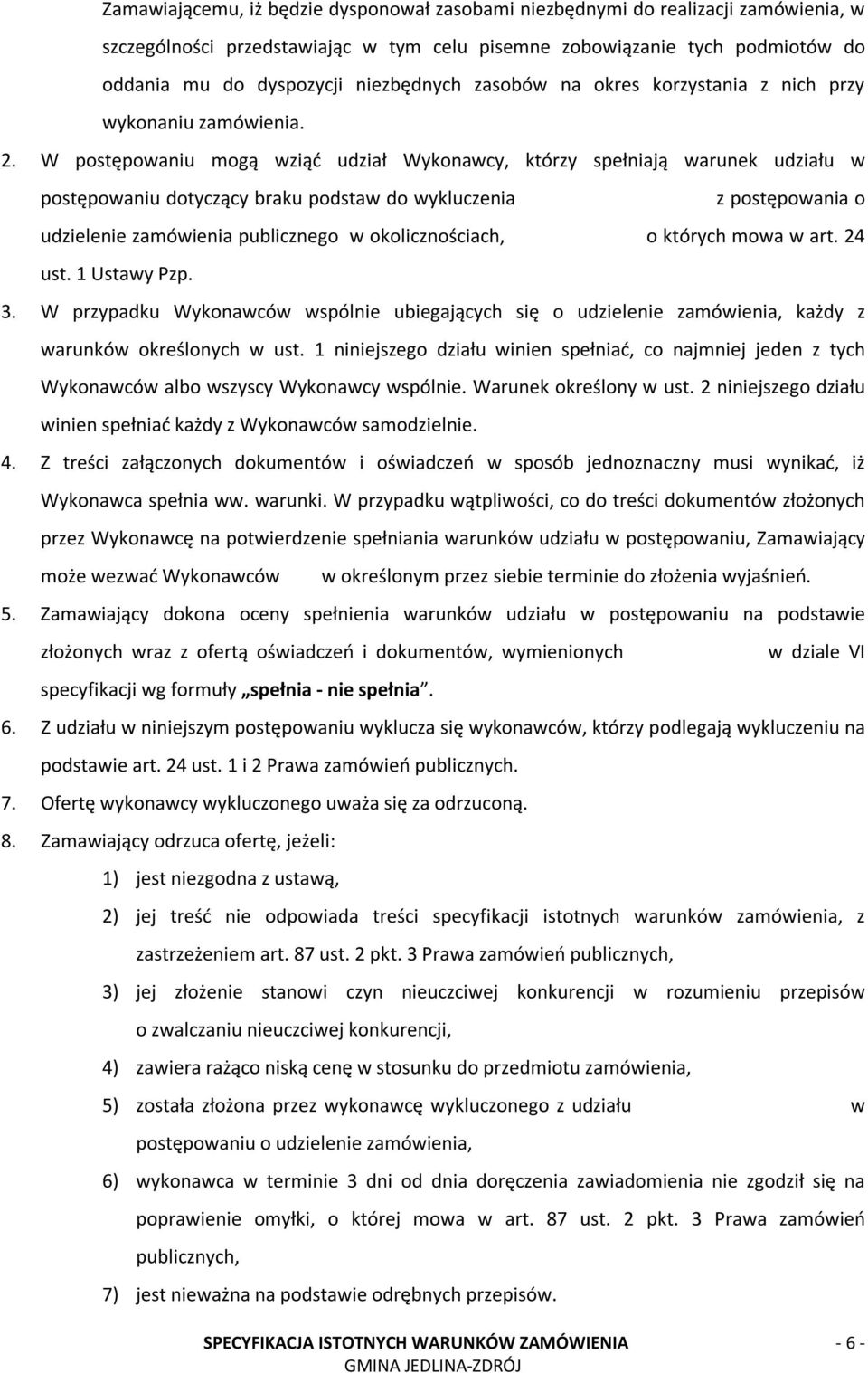 W postępowaniu mogą wziąć udział Wykonawcy, którzy spełniają warunek udziału w postępowaniu dotyczący braku podstaw do wykluczenia z postępowania o udzielenie zamówienia publicznego w