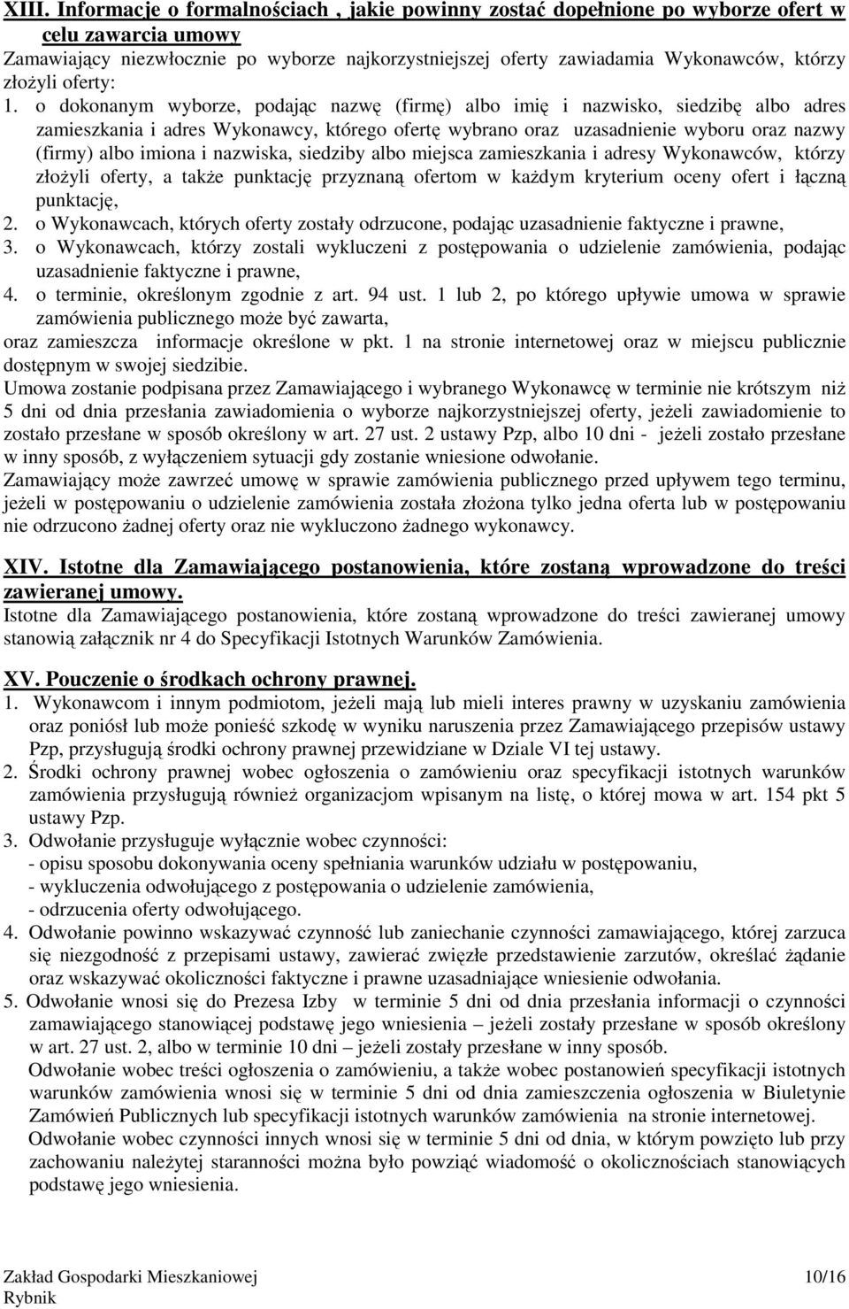 o dokonanym wyborze, podając nazwę (firmę) albo imię i nazwisko, siedzibę albo adres zamieszkania i adres Wykonawcy, którego ofertę wybrano oraz uzasadnienie wyboru oraz nazwy (firmy) albo imiona i