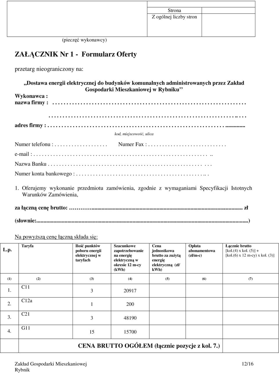 ................................................................. kod, miejscowość, ulica Numer telefonu :................... Numer Fax :............................ e-mail :................................................................ Nazwa Banku.