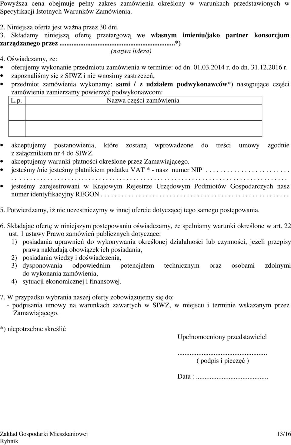 Oświadczamy, Ŝe: oferujemy wykonanie przedmiotu zamówienia w terminie: od dn. 01.03.2014 r. do dn. 31.12.2016 r.