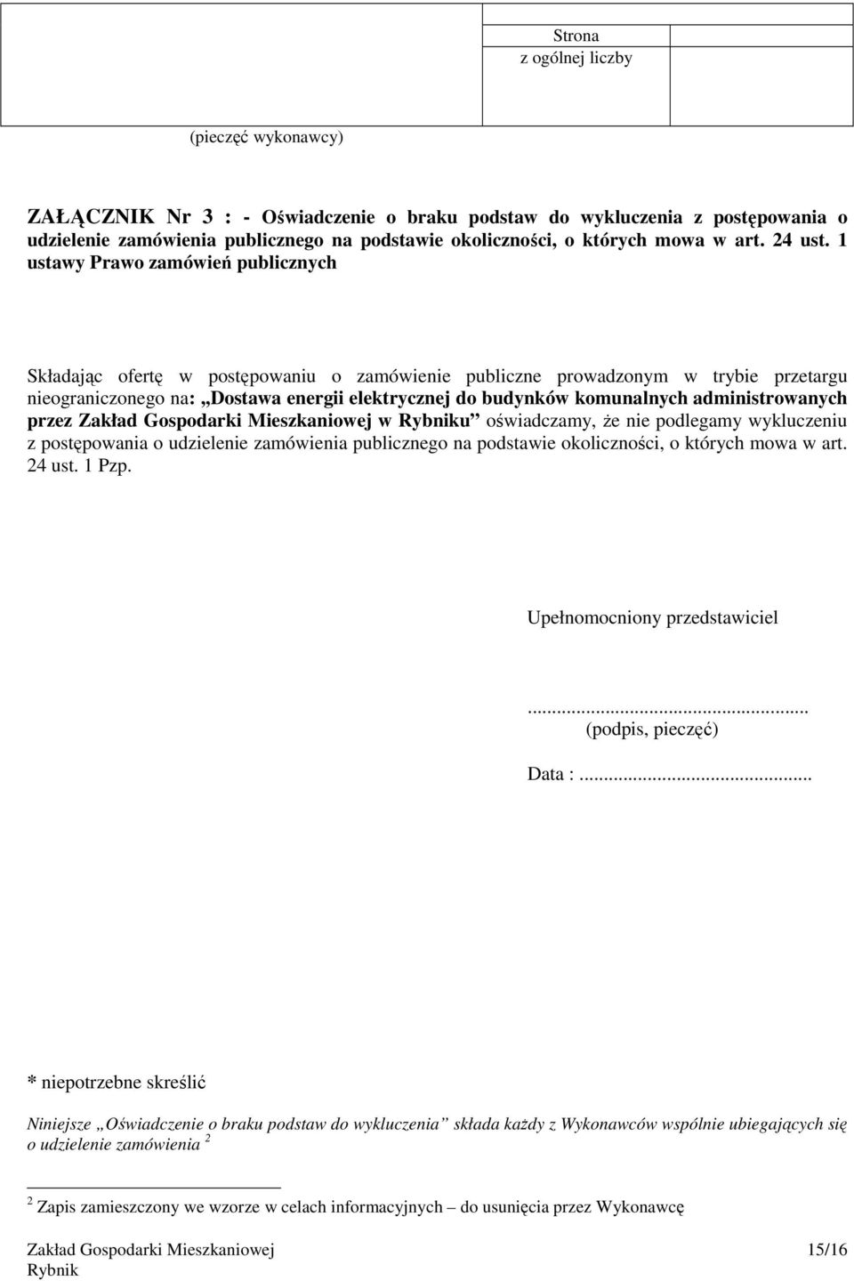 1 ustawy Prawo zamówień publicznych Składając ofertę w postępowaniu o zamówienie publiczne prowadzonym w trybie przetargu nieograniczonego na:,,dostawa energii elektrycznej do budynków komunalnych
