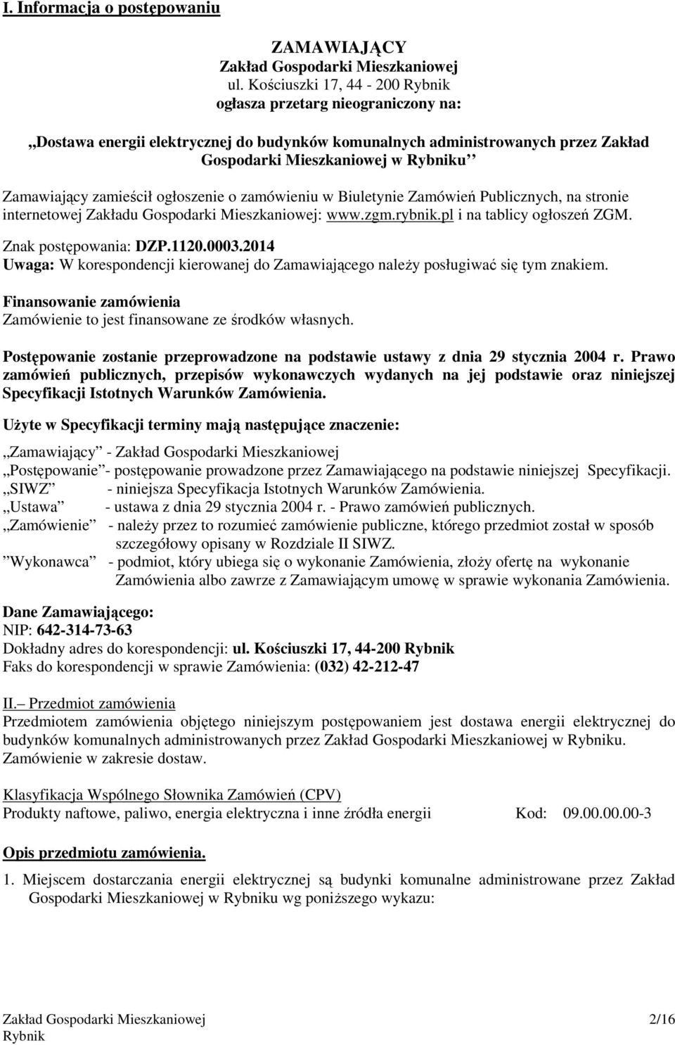 ogłoszenie o zamówieniu w Biuletynie Zamówień Publicznych, na stronie internetowej Zakładu Gospodarki Mieszkaniowej: www.zgm.rybnik.pl i na tablicy ogłoszeń ZGM. Znak postępowania: DZP.1120.0003.