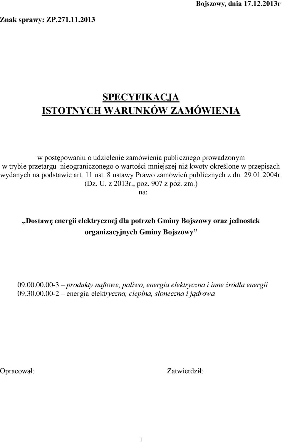 mniejszej niż kwoty określone w przepisach wydanych na podstawie art. 11 ust. 8 ustawy Prawo zamówień publicznych z dn. 29.01.2004r. (Dz. U. z 2013r., poz.