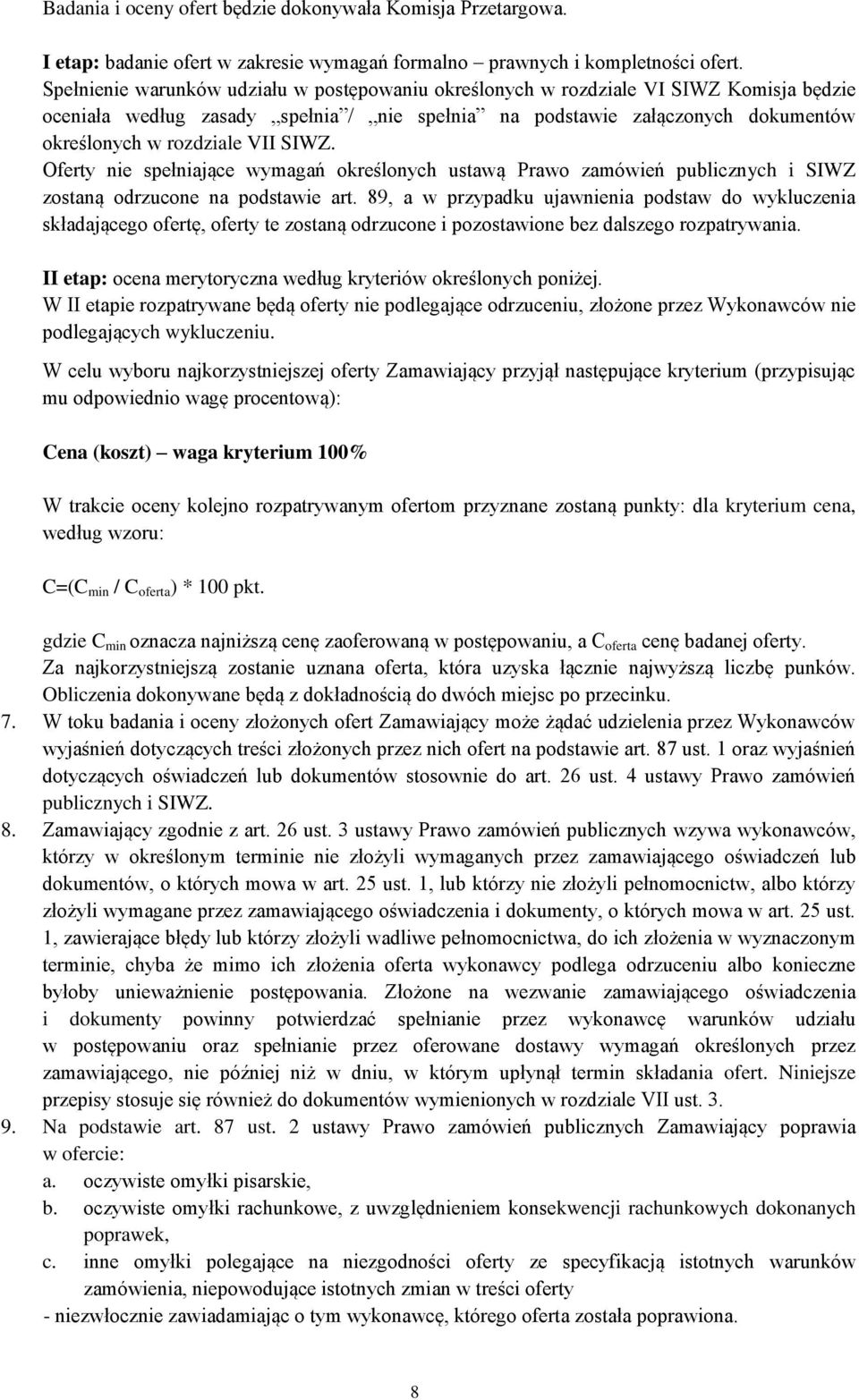 SIWZ. Oferty nie spełniające wymagań określonych ustawą Prawo zamówień publicznych i SIWZ zostaną odrzucone na podstawie art.