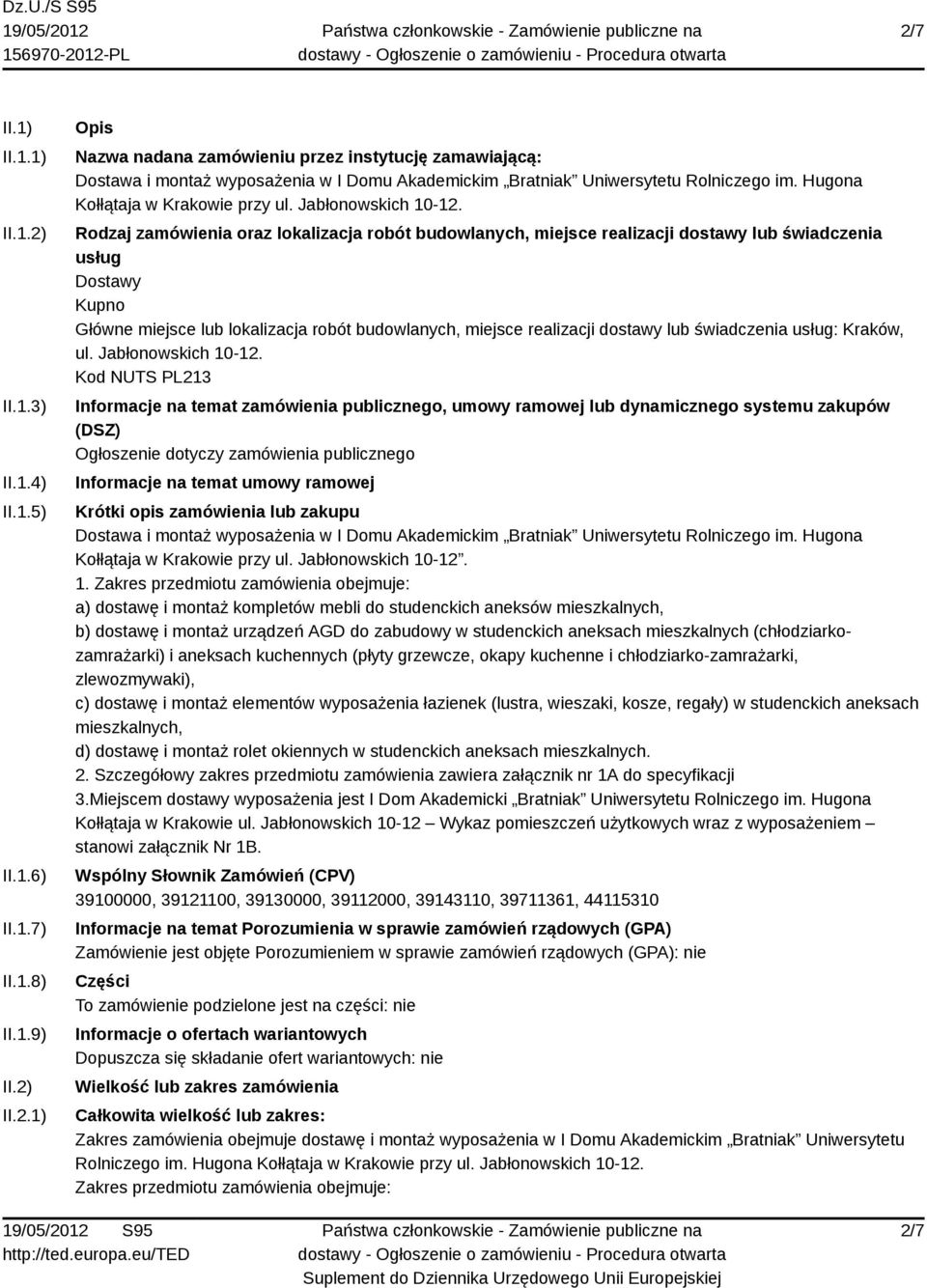 Rodzaj zamówienia oraz lokalizacja robót budowlanych, miejsce realizacji dostawy lub świadczenia usług Dostawy Kupno Główne miejsce lub lokalizacja robót budowlanych, miejsce realizacji dostawy lub