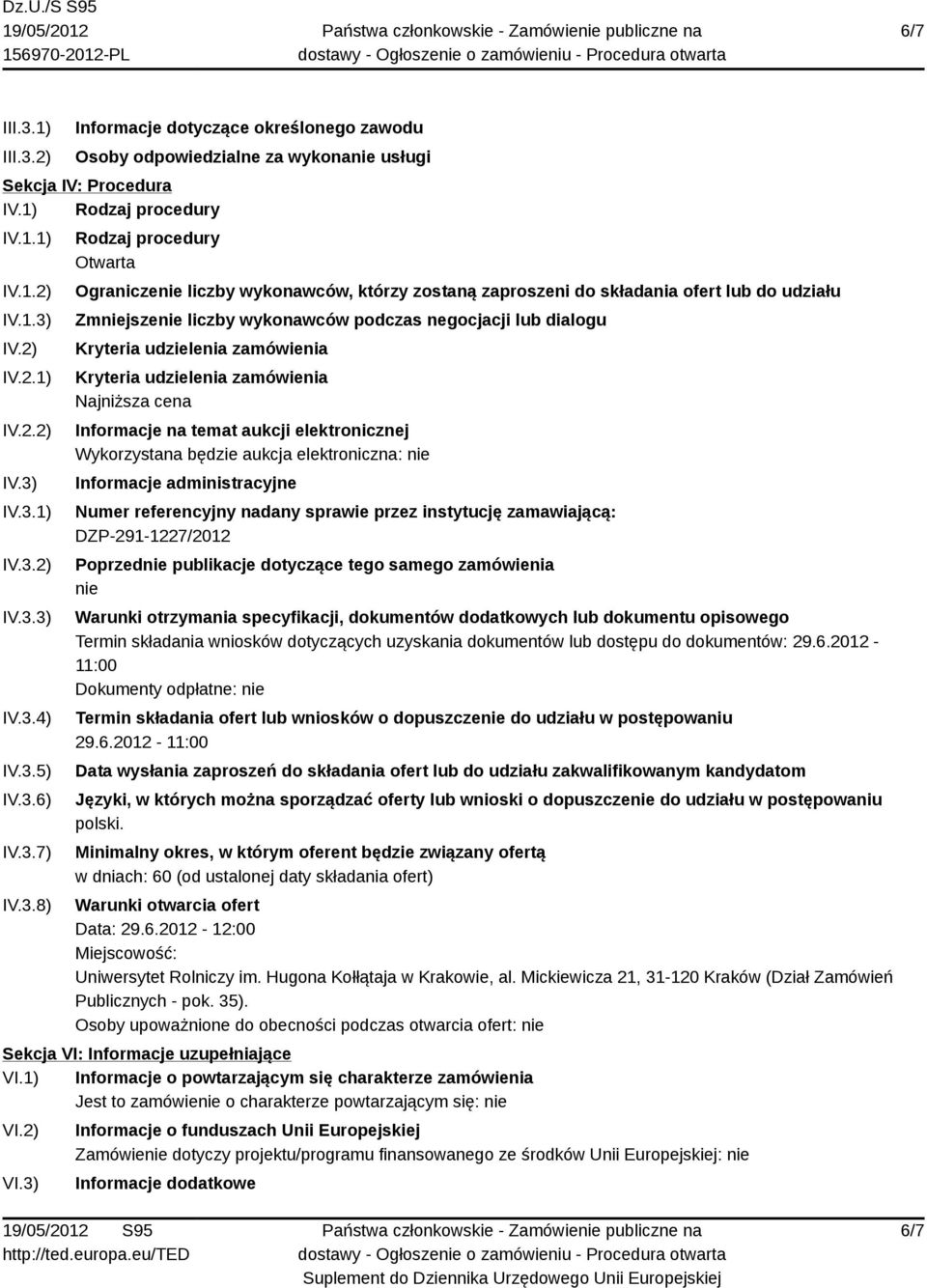 dialogu Kryteria udzielenia zamówienia Kryteria udzielenia zamówienia Najniższa cena Informacje na temat aukcji elektronicznej Wykorzystana będzie aukcja elektroniczna: nie Informacje administracyjne