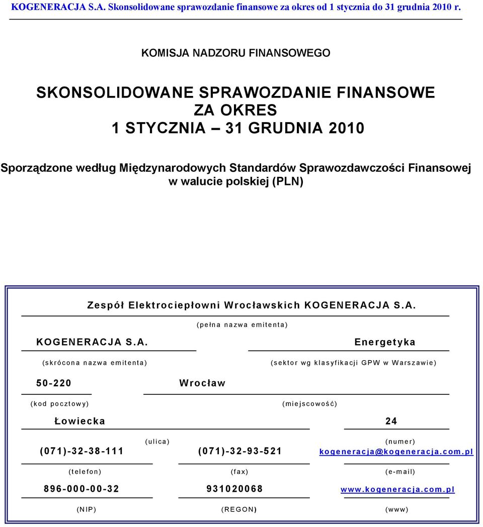 JA S.A. (peł na nazwa emitenta) KOGENERACJA S.A. (skrócona nazwa emitenta) Energetyka (sektor wg klasyfikacji GPW w Warszawie) 50-220 Wrocław (kod