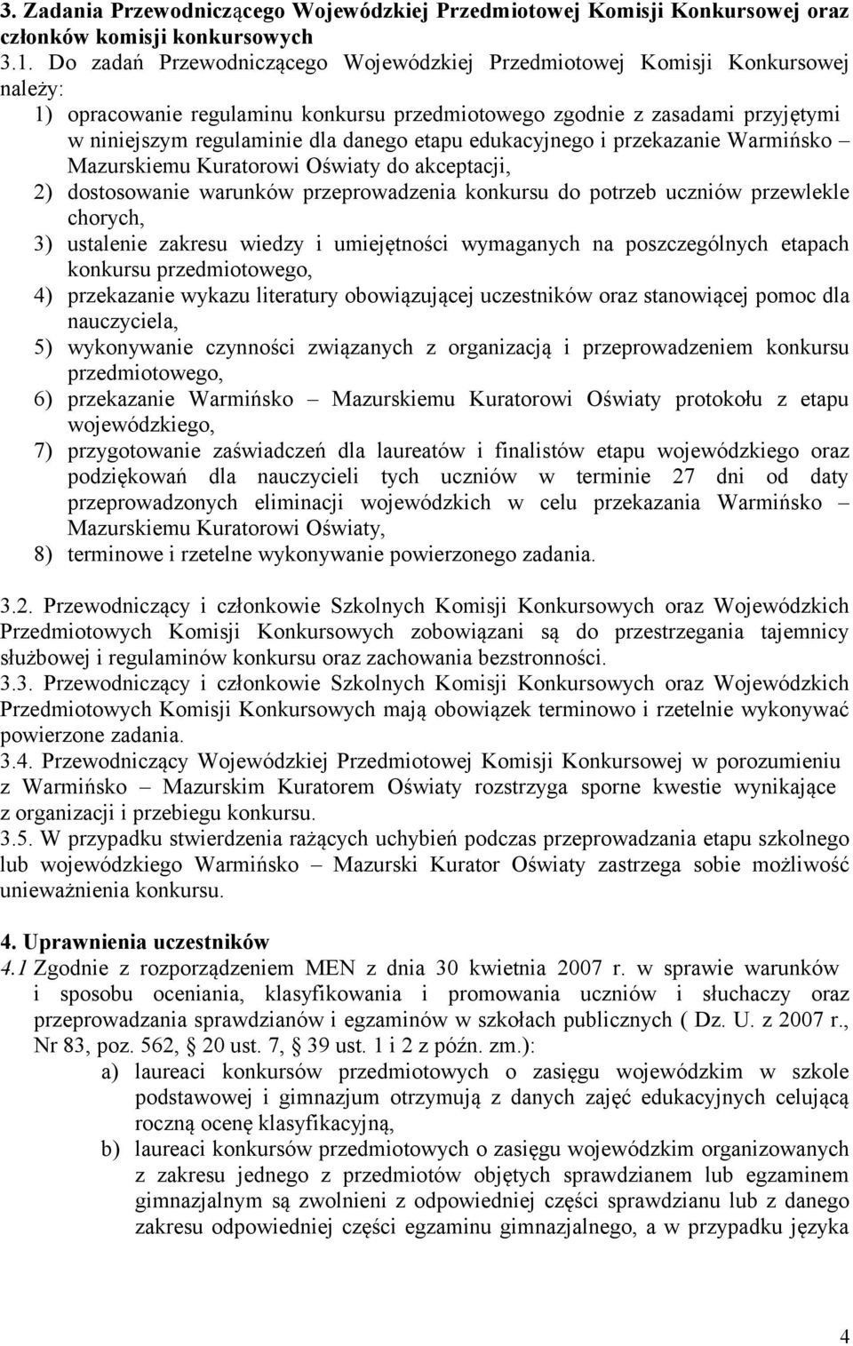 etapu edukacyjnego i przekazanie Warmińsko Mazurskiemu Kuratorowi Oświaty do akceptacji, 2) dostosowanie warunków przeprowadzenia konkursu do potrzeb uczniów przewlekle chorych, 3) ustalenie zakresu