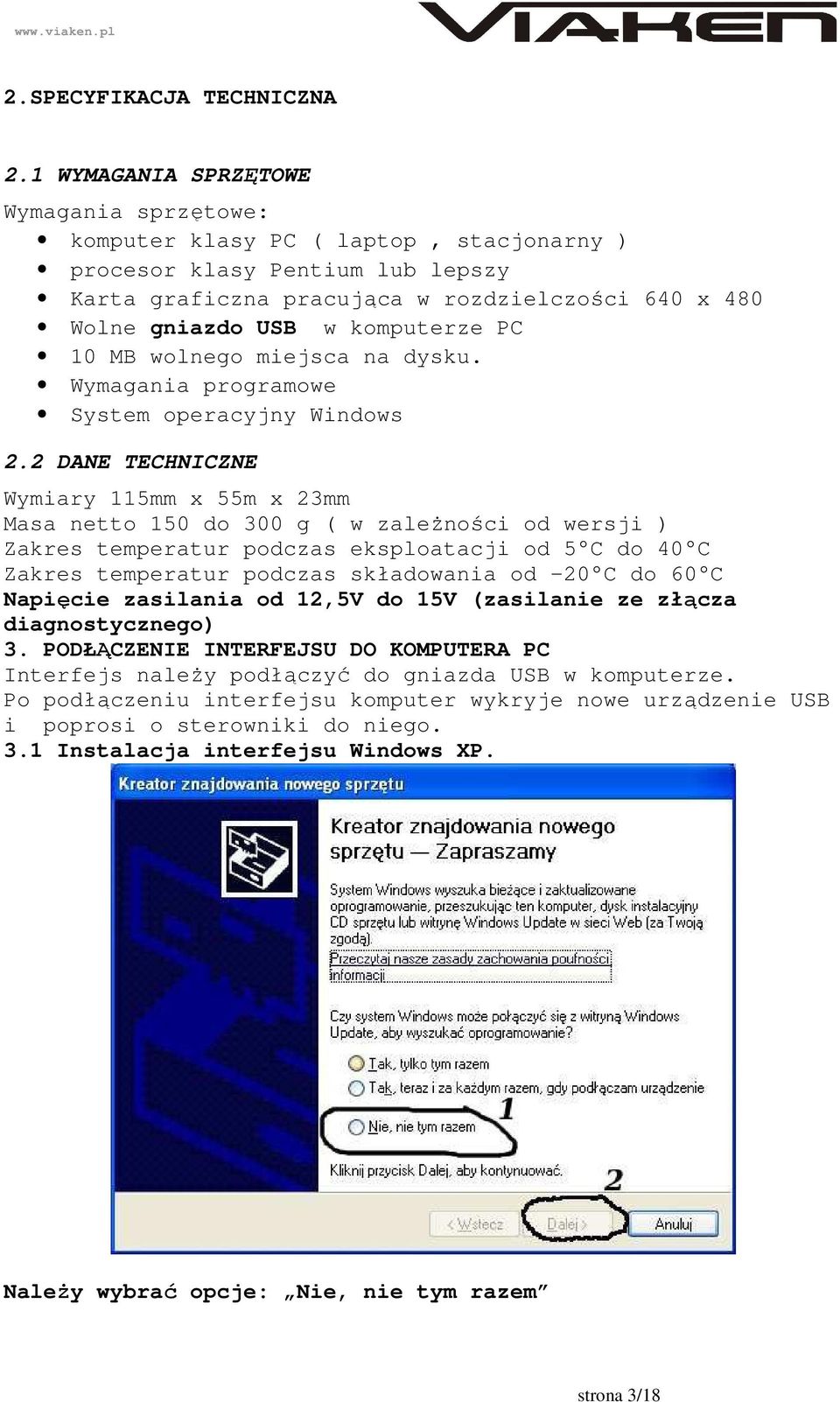 komputerze PC 10 MB wolnego miejsca na dysku. Wymagania programowe System operacyjny Windows 2.